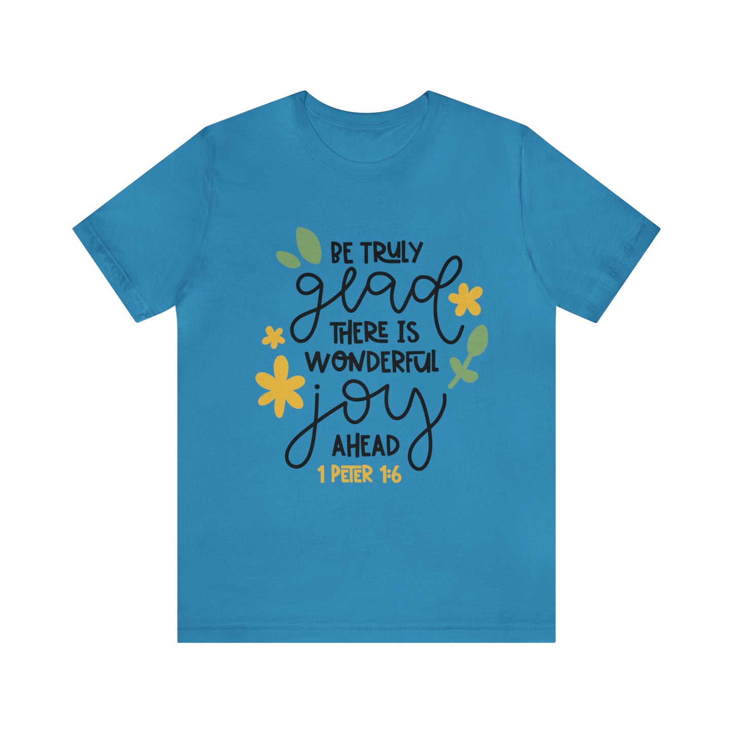 Be Truly Glad There is Wonderful Joy Ahead Short Sleeve Tshirt