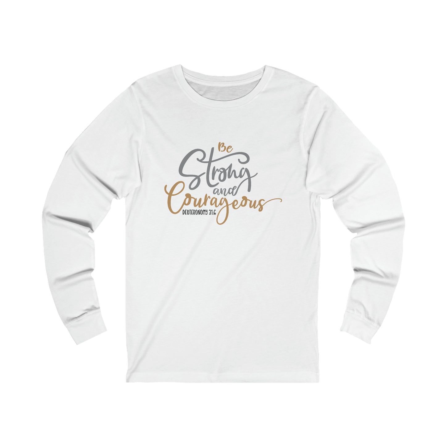 Be Strong and Courageous (front) I am Enough (back) Long Sleeve Tshirt