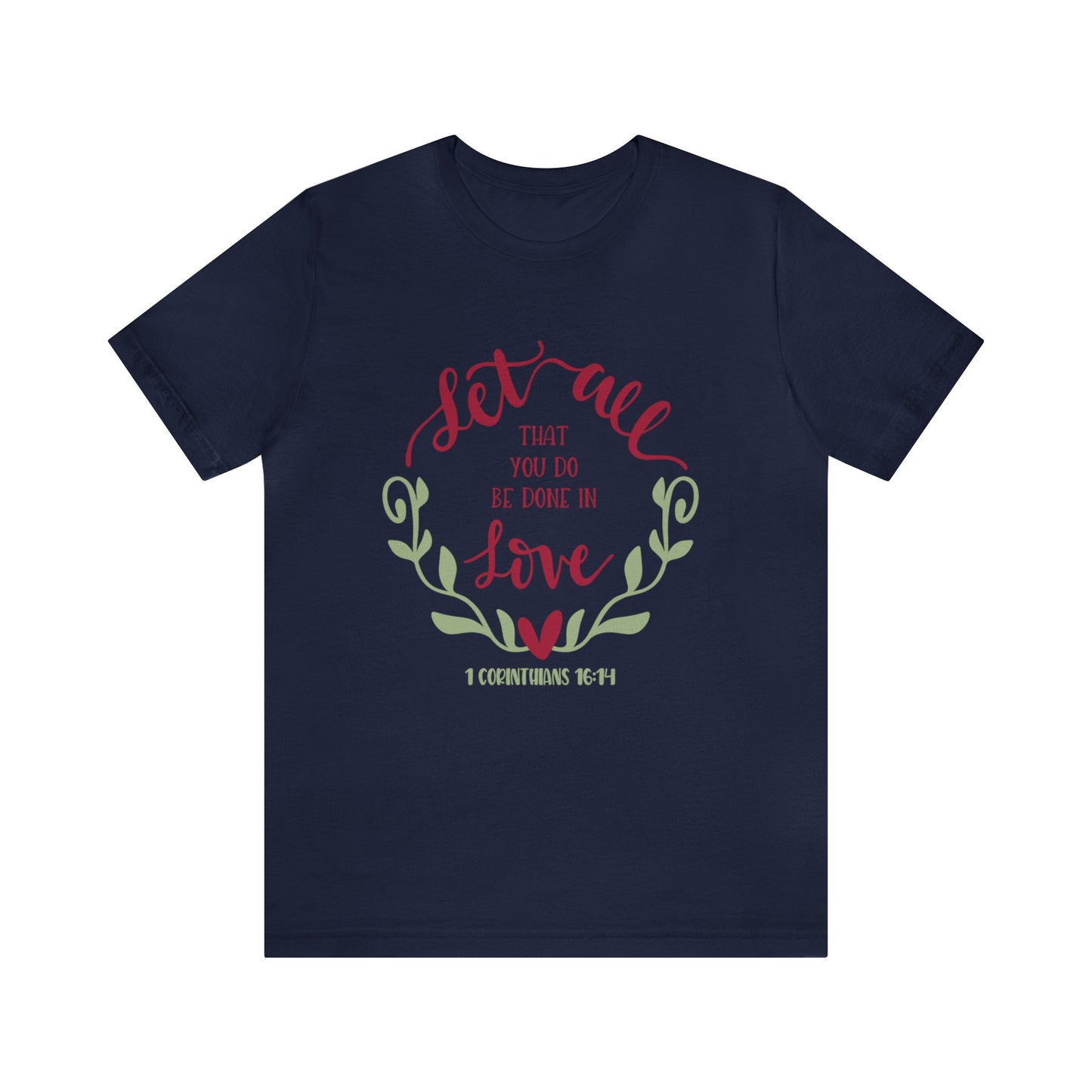 Let all that you do be done in love Short Sleeve Tshirt