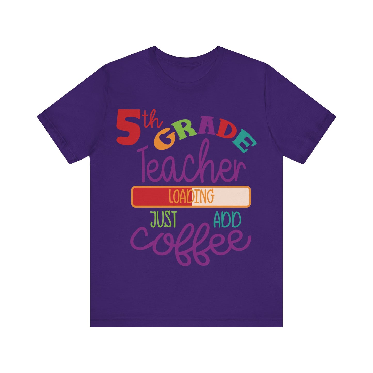 5th Grade Teacher Loading Just Add Coffee Short Sleeve Tee