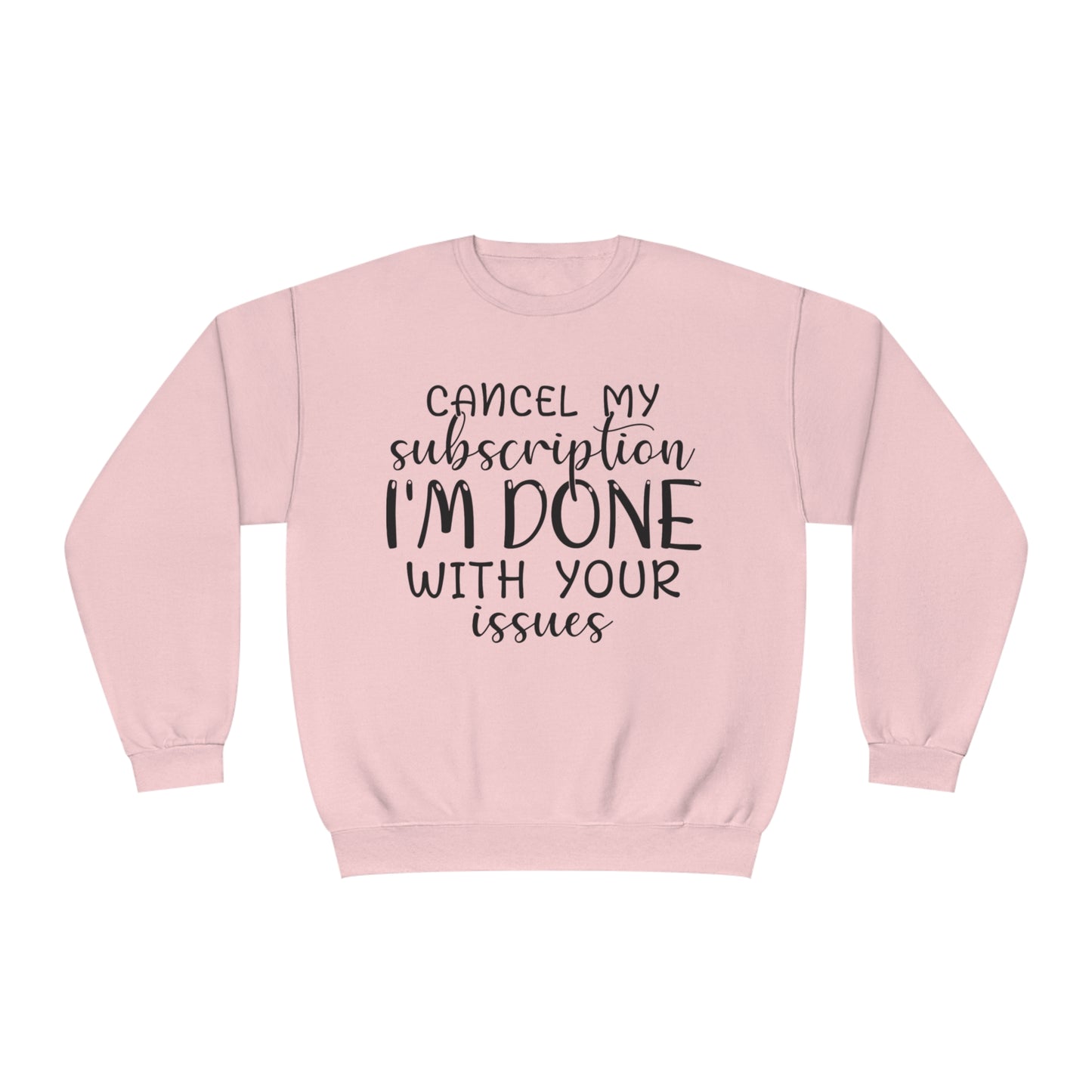 Cancel my Subscription I'm done with your Issues Crewneck Sweatshirt