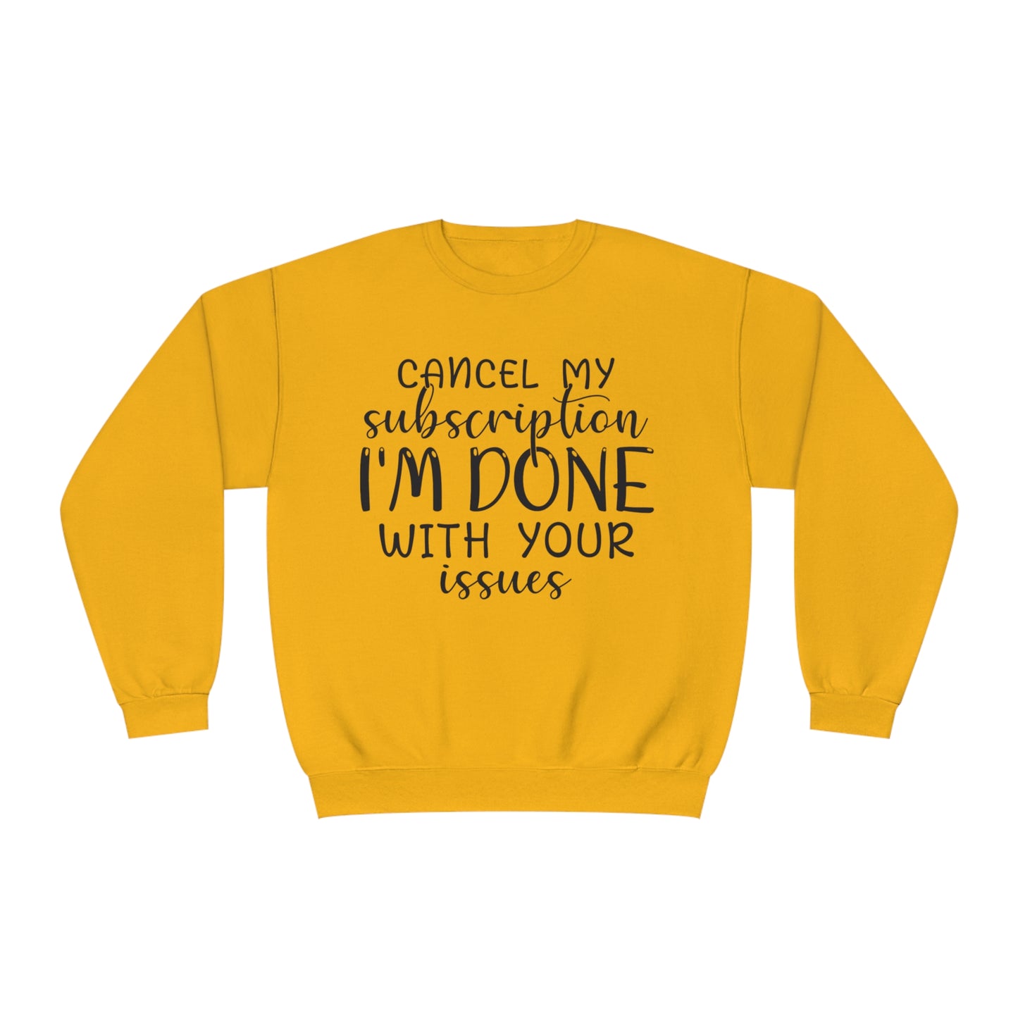 Cancel my Subscription I'm done with your Issues Crewneck Sweatshirt