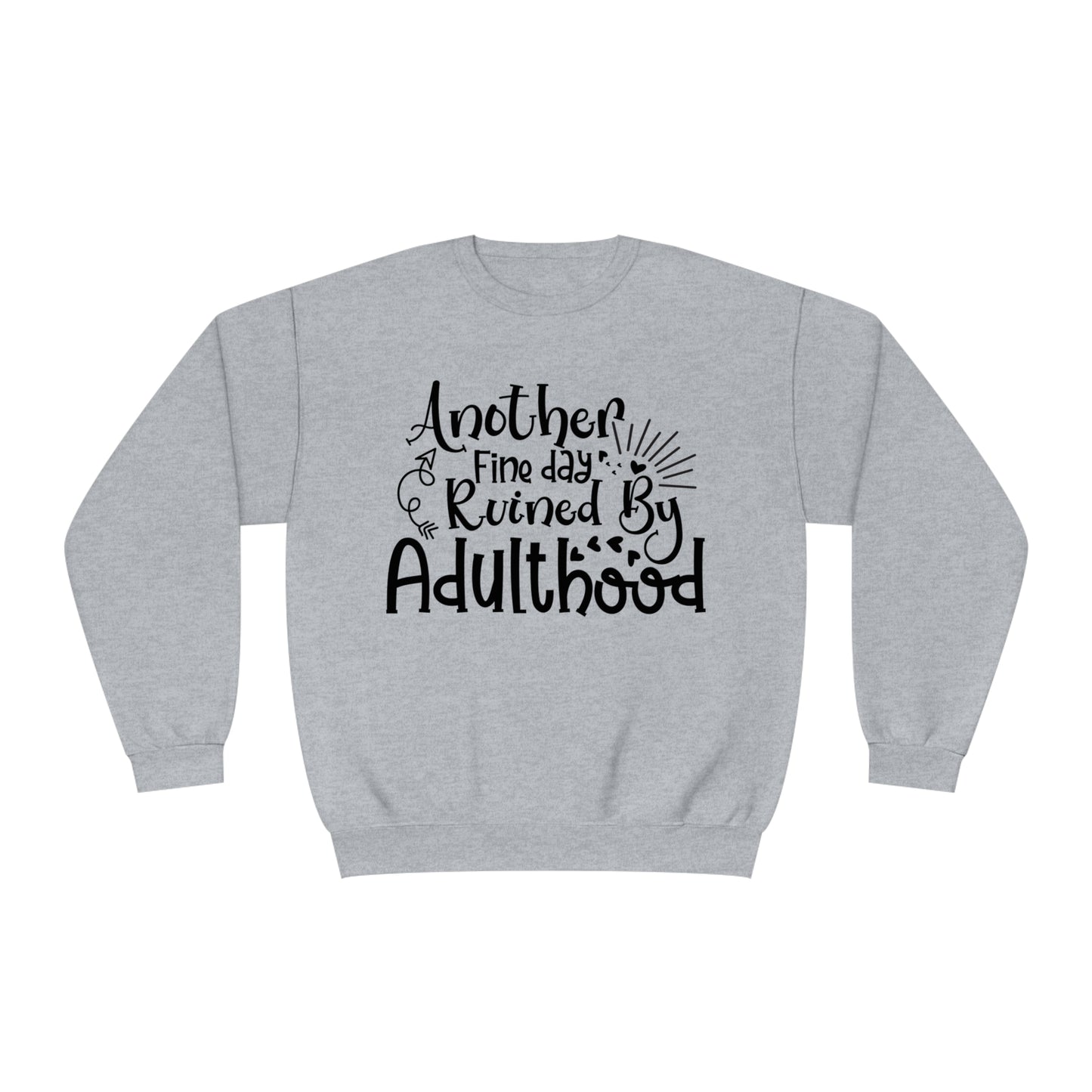 Another Fine Day Ruined by Adulthood Crewneck Sweatshirt