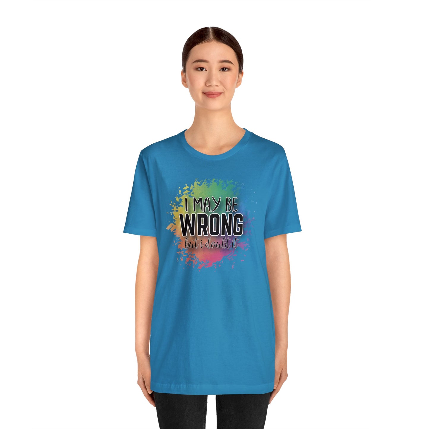 I may be wrong but I doubt it short sleeve Tshirt