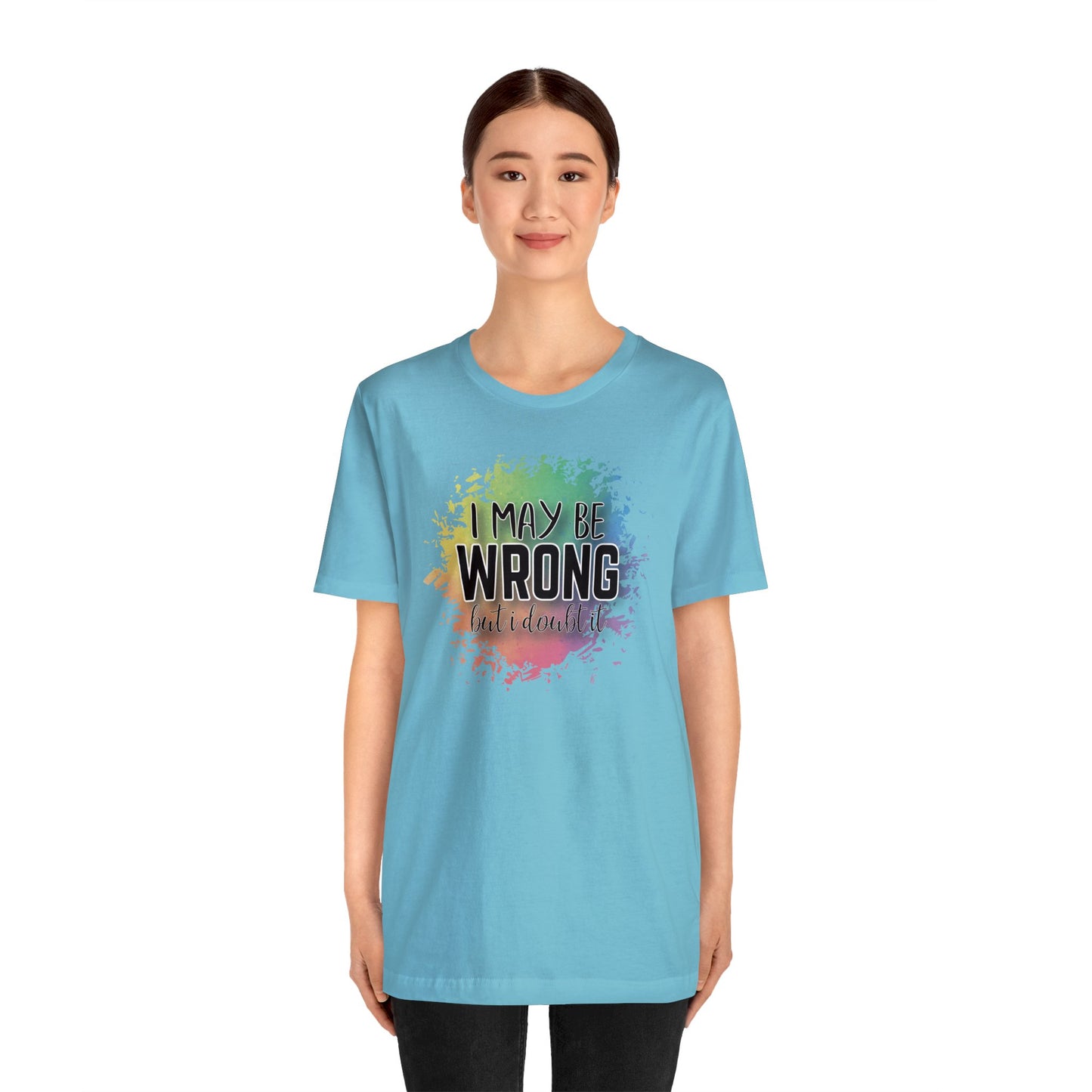 I may be wrong but I doubt it short sleeve Tshirt
