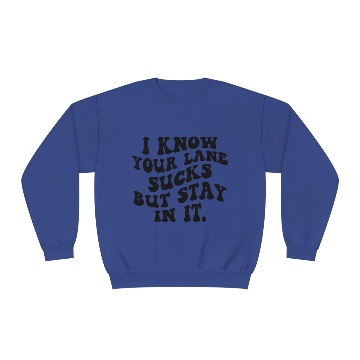 I Know Your Lane Sucks But Stay In It Crewneck Sweatshirt
