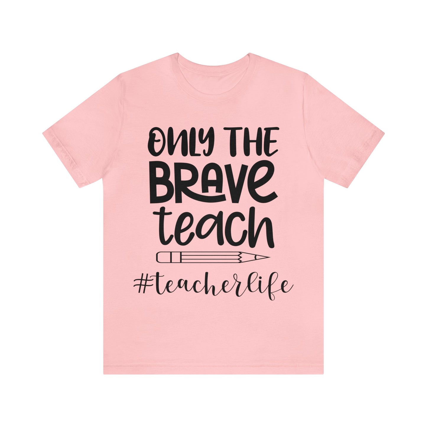 Only the Brave Teach #teacher life Short sleeve Tshirt