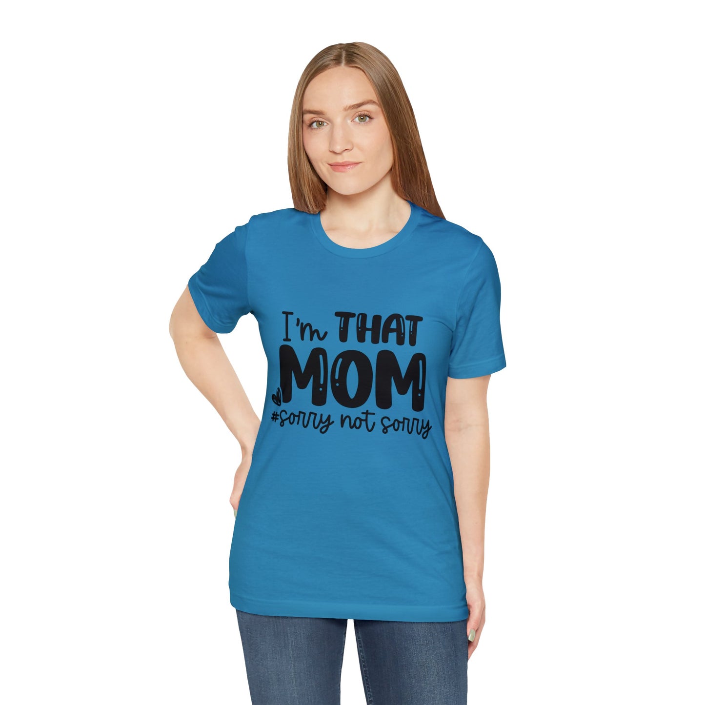 I'm That Mom #sorry not sorry short sleeve tshirt