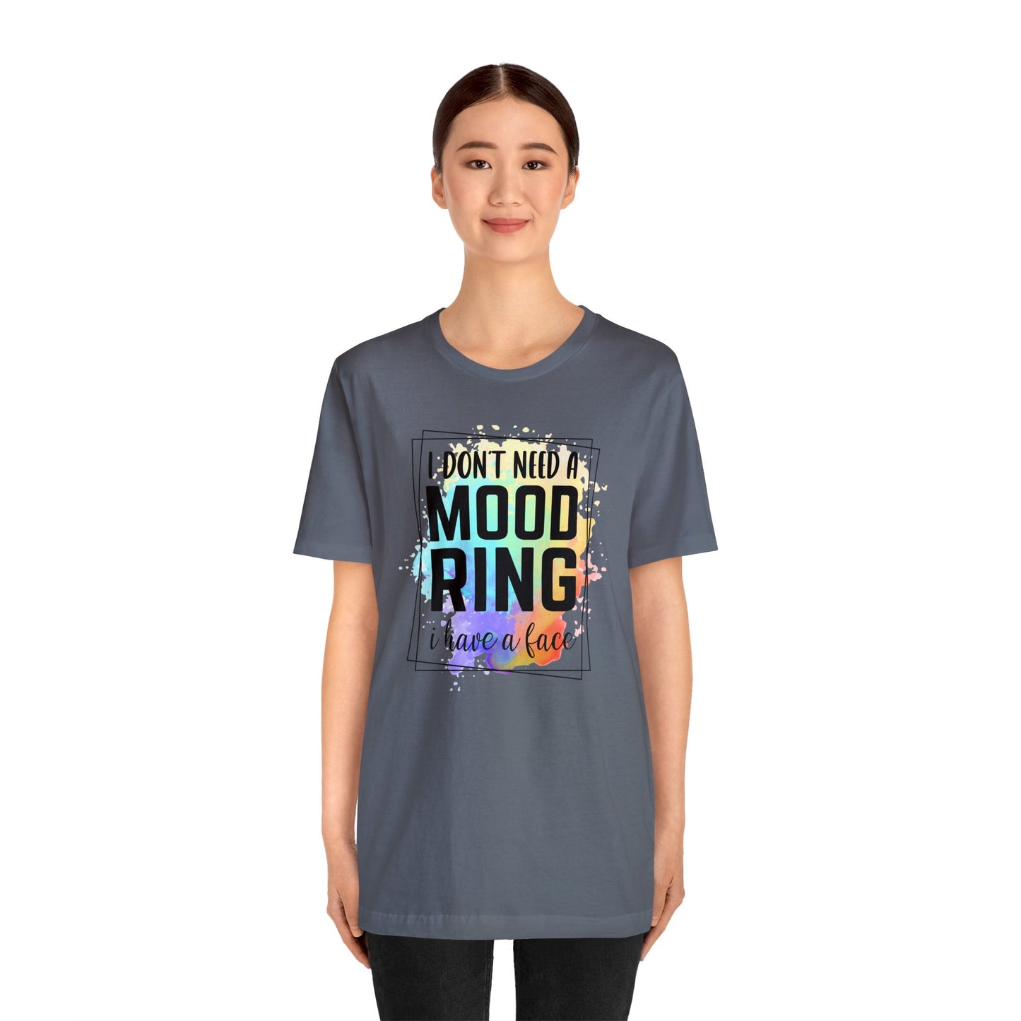I Don't Need a Mood Ring - I have a face short sleeve Tshirt