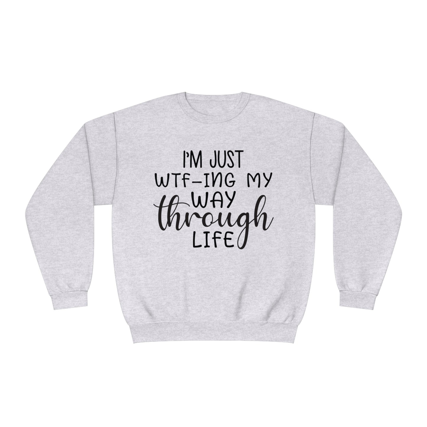 I'm Just WTF-ing My Way Through Life Crewneck Sweatshirt