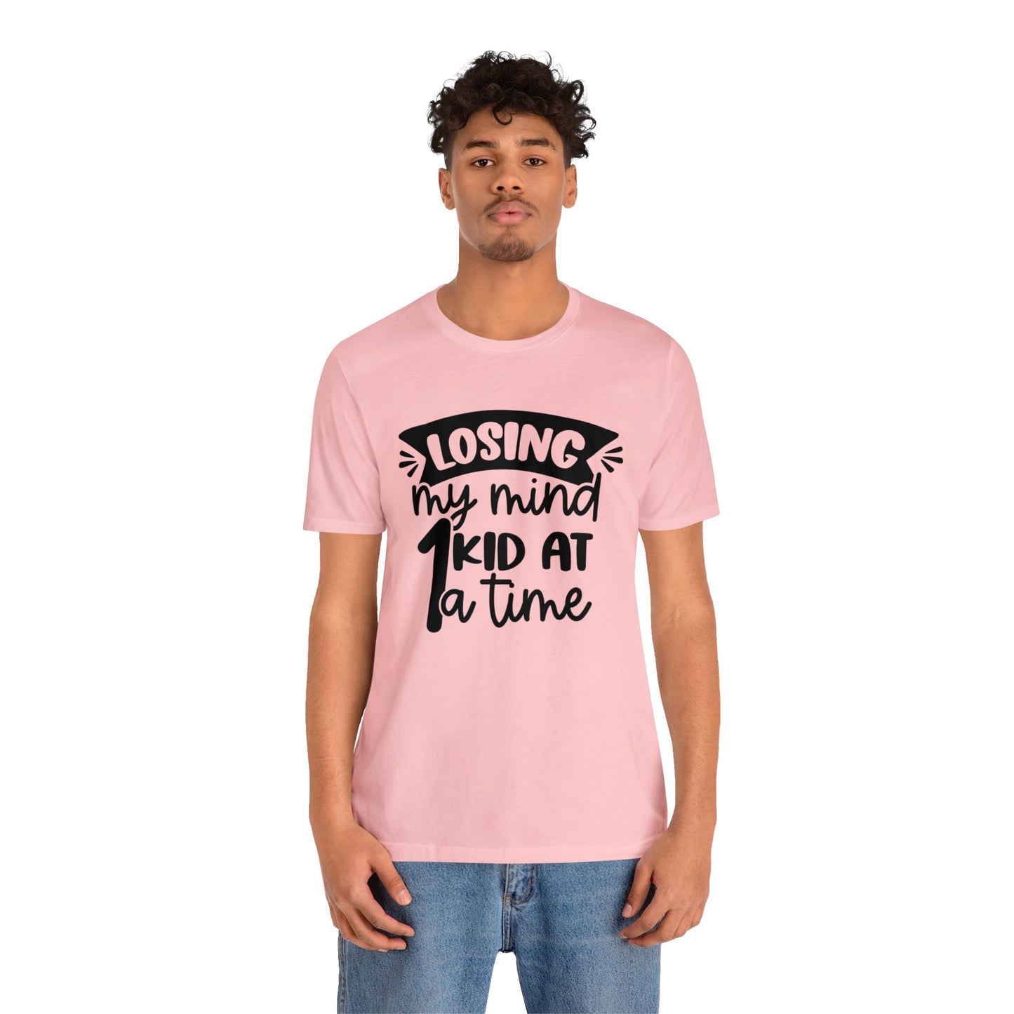 Losing my Mind 1 Kid at a Time short sleeve tshirt