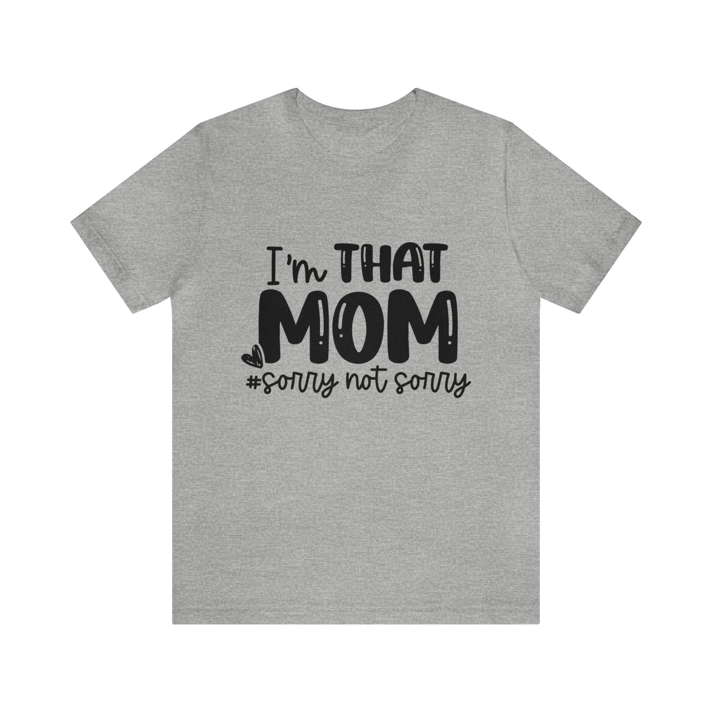 I'm That Mom #sorry not sorry short sleeve tshirt