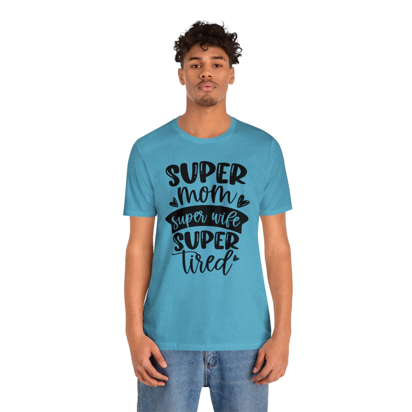 Super Mom, Super Wife, Super Tired short sleeve tshirt