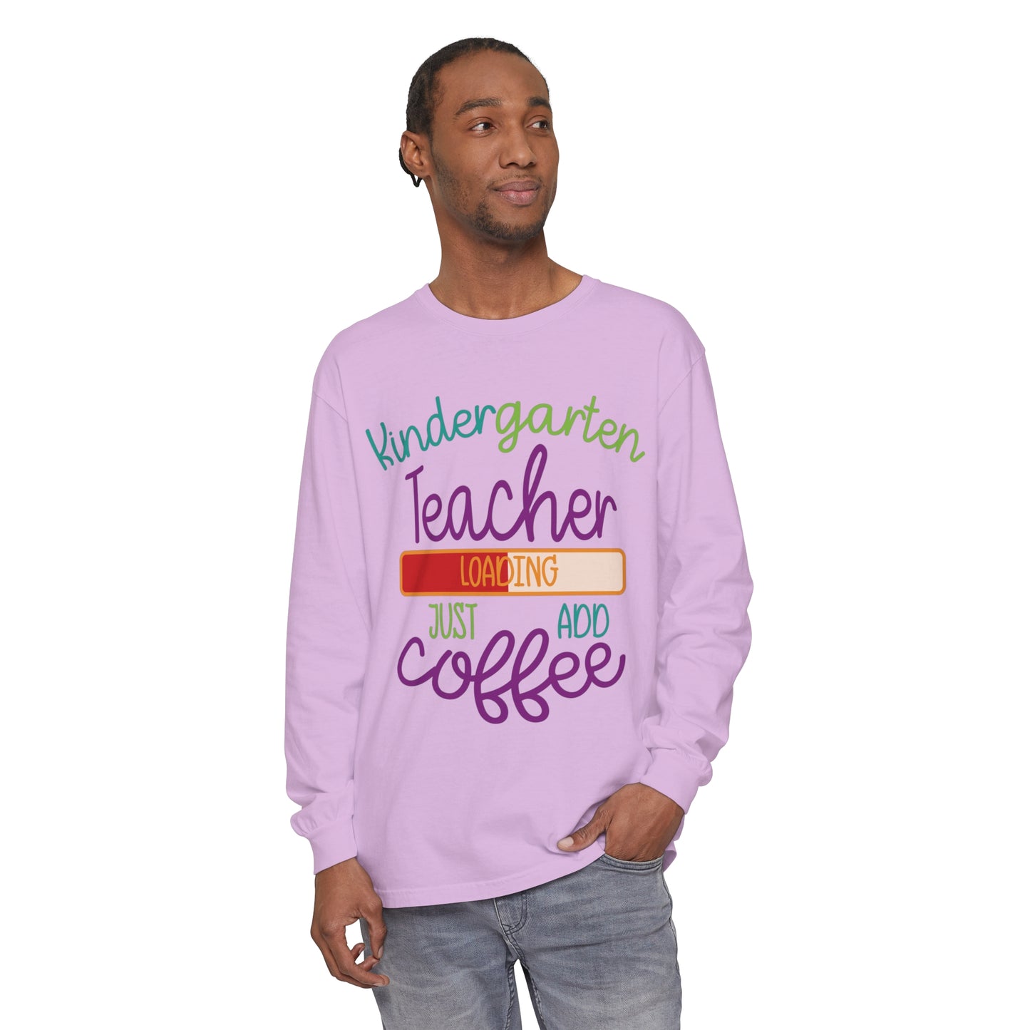 Kindergarten Teacher Loading Just Add Coffee Long Sleeve T-Shirt