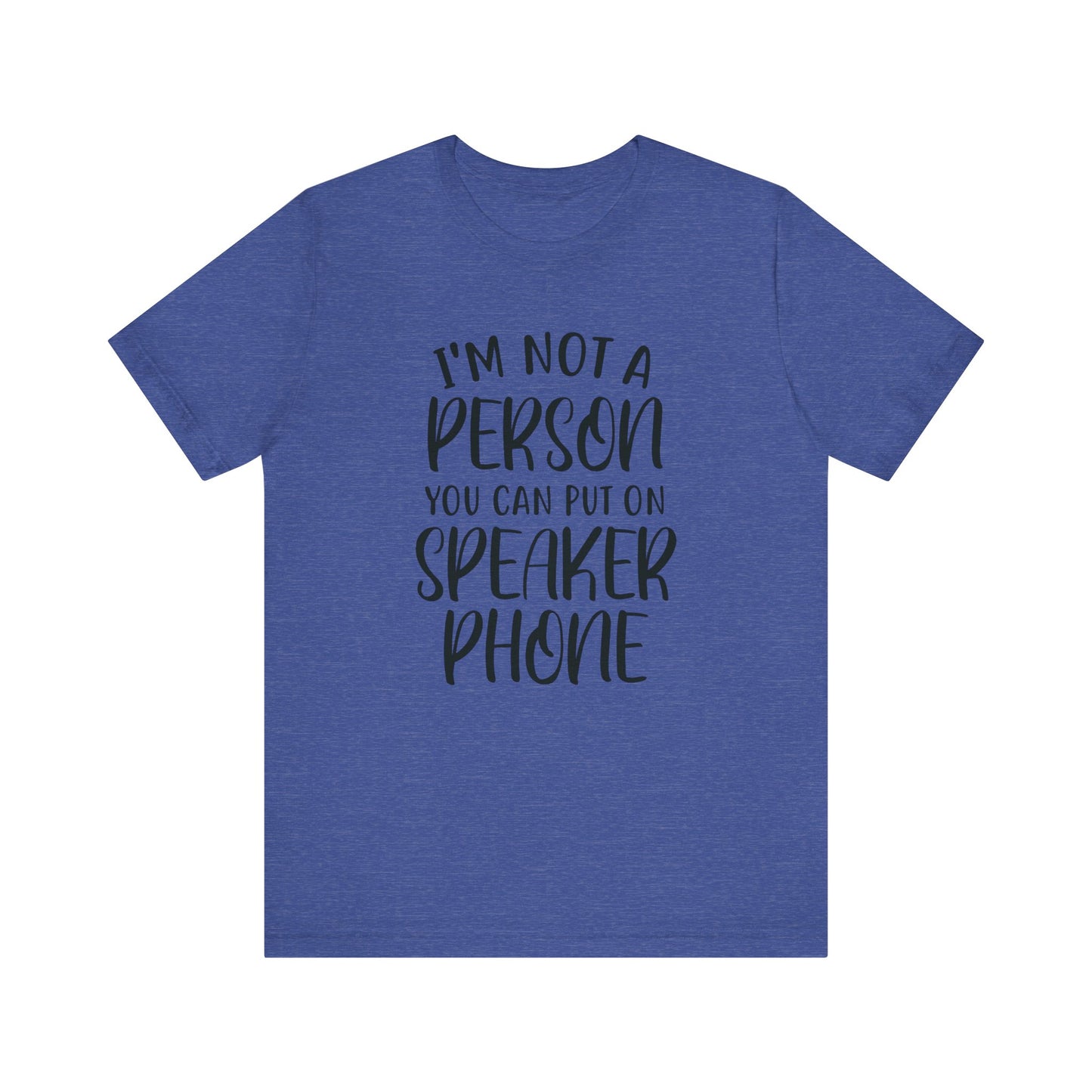 I'm Not a Person You Can Put on Speaker Phone Short Sleeve Tee