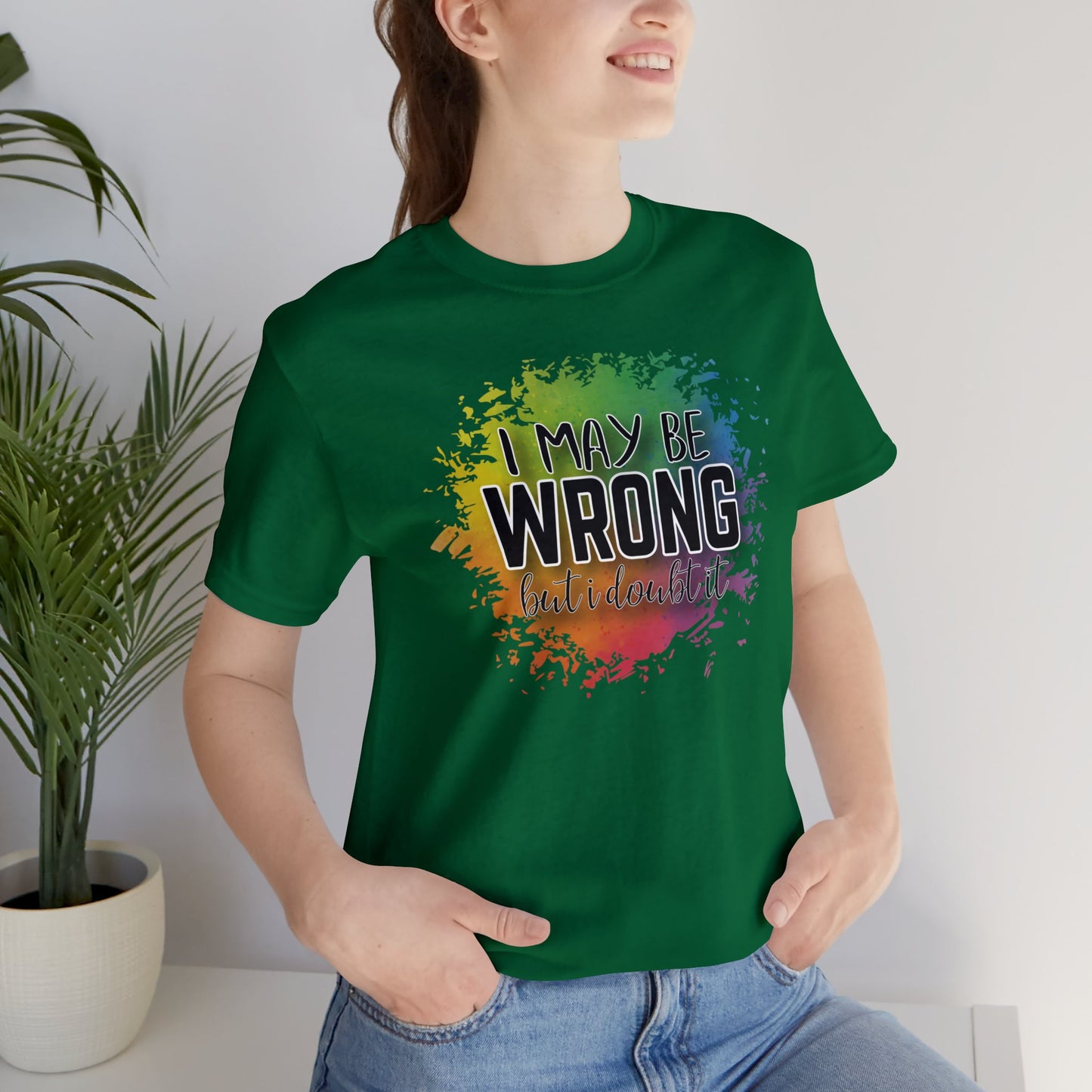 I may be wrong but I doubt it short sleeve Tshirt