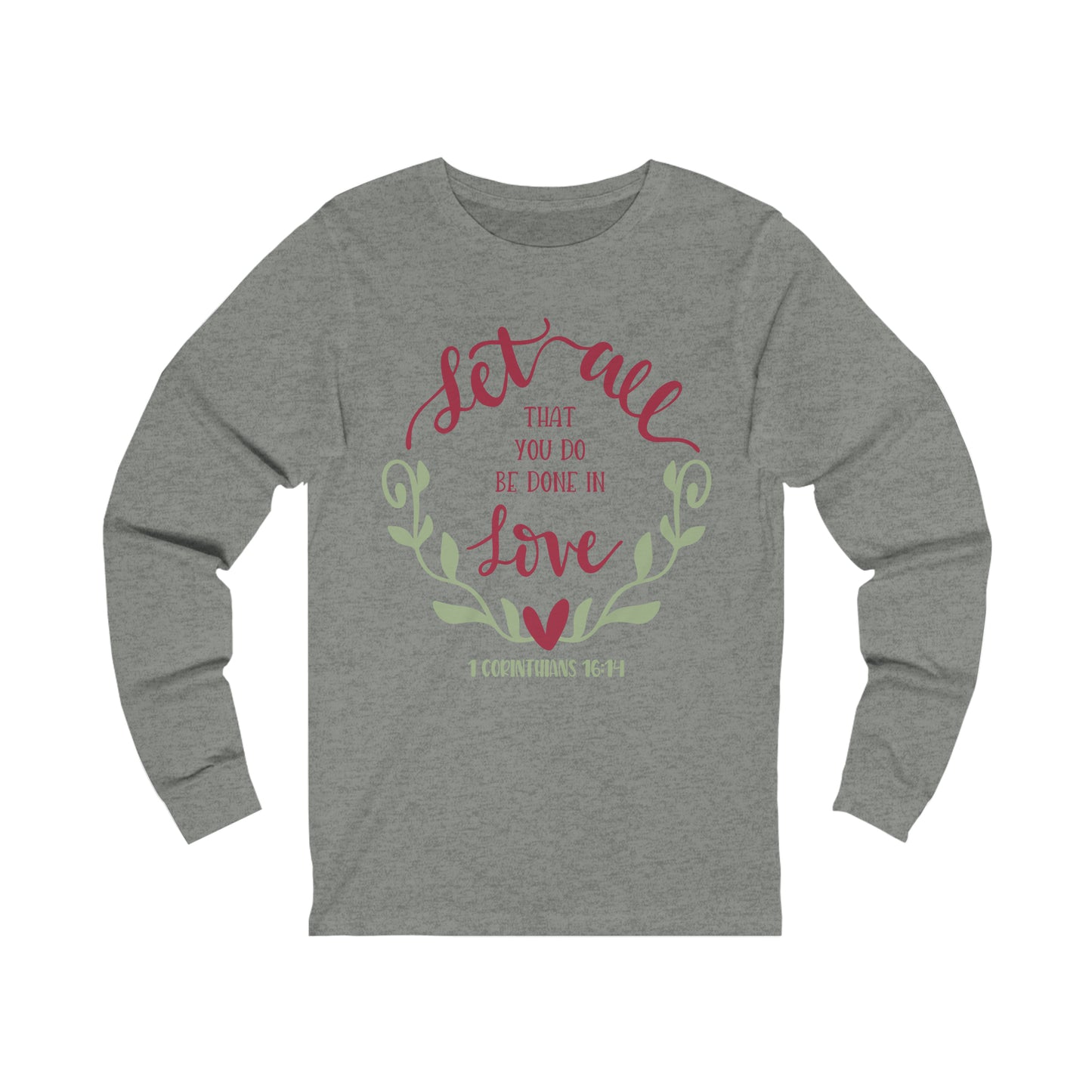 Let all that you do be done in love Long Sleeve Tshirt