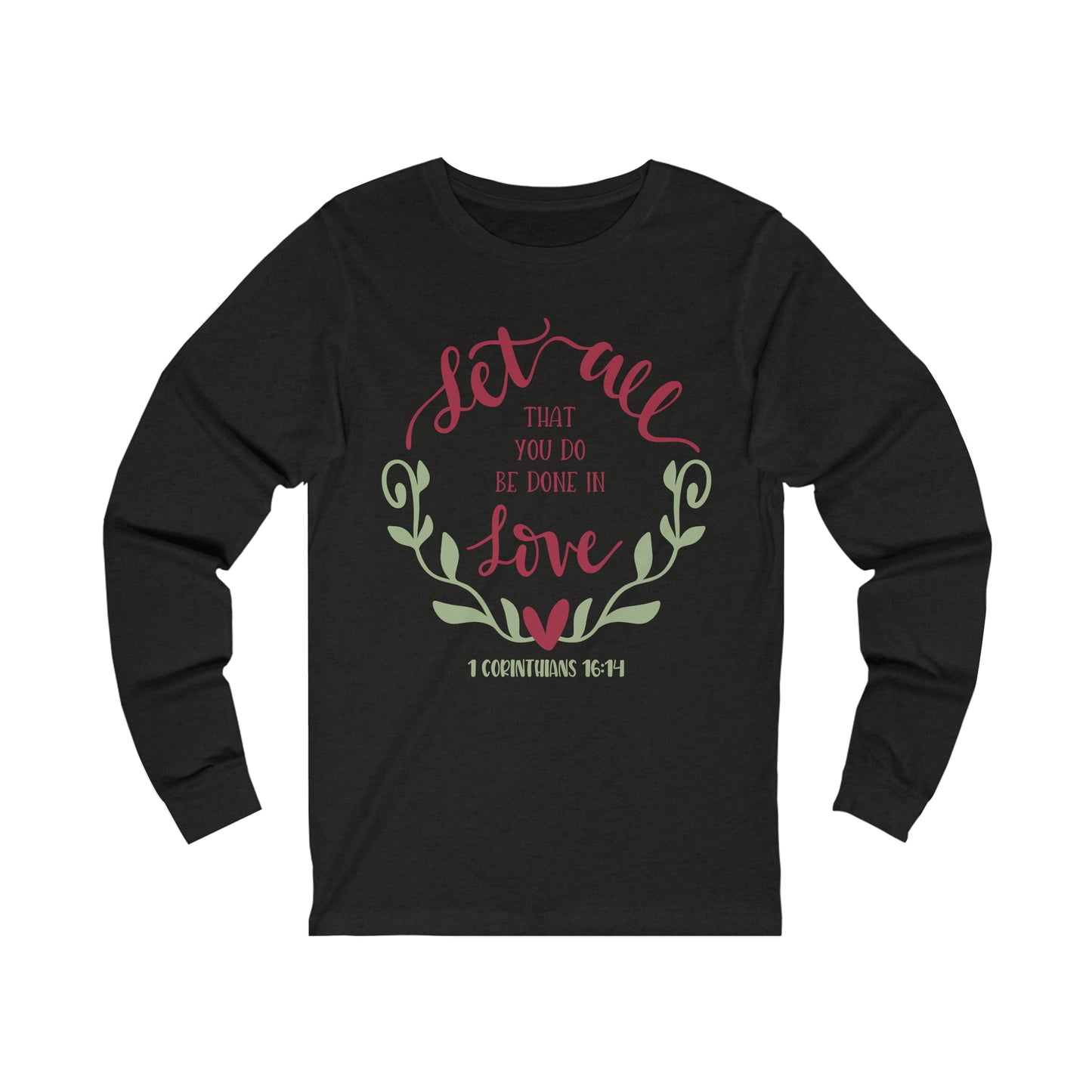Let all that you do be done in love Long Sleeve Tshirt