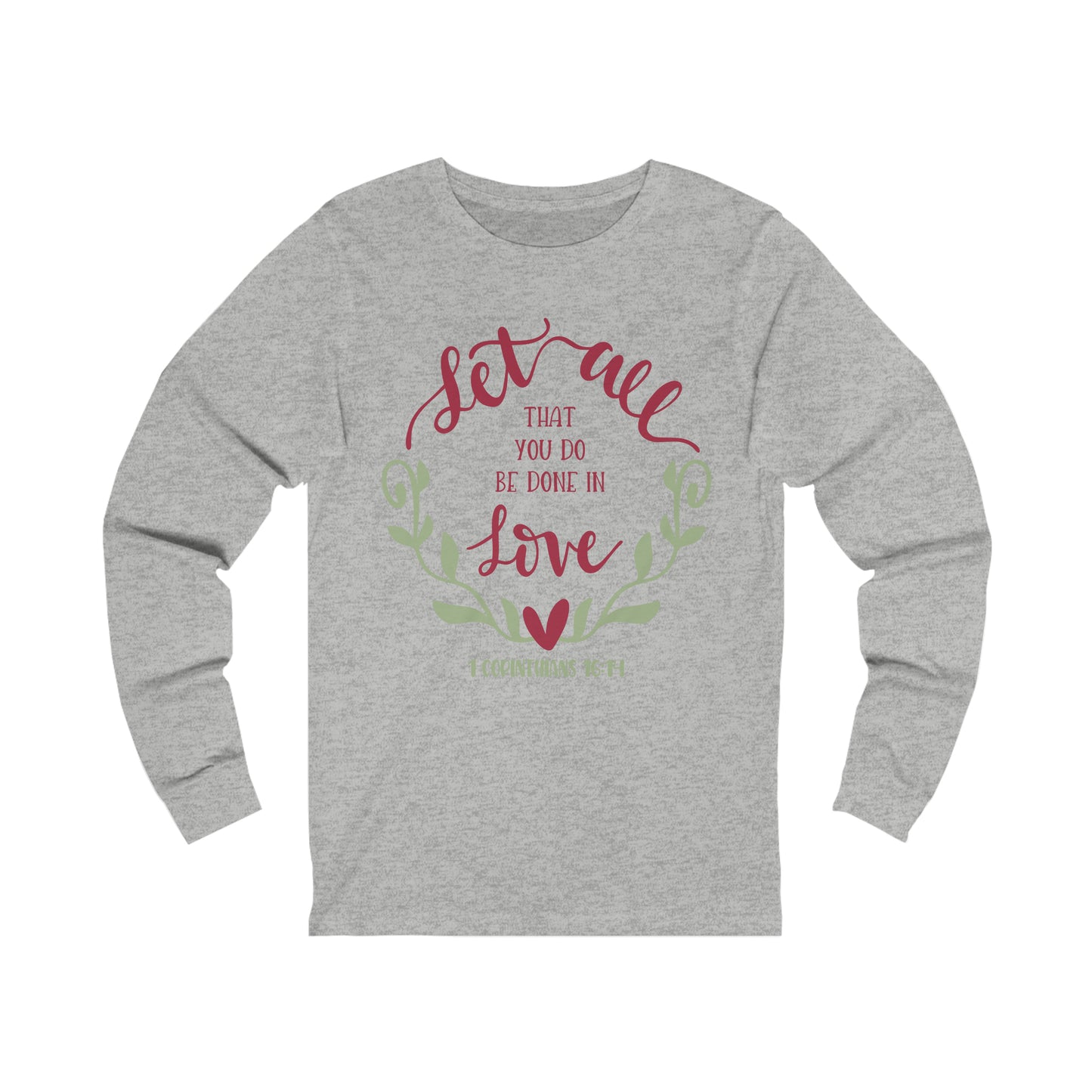 Let all that you do be done in love Long Sleeve Tshirt