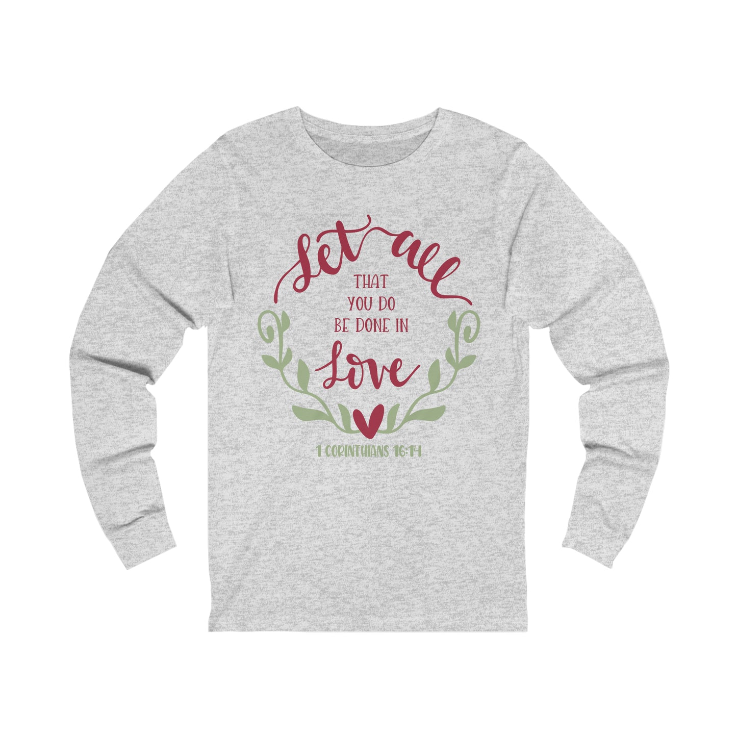 Let all that you do be done in love Long Sleeve Tshirt