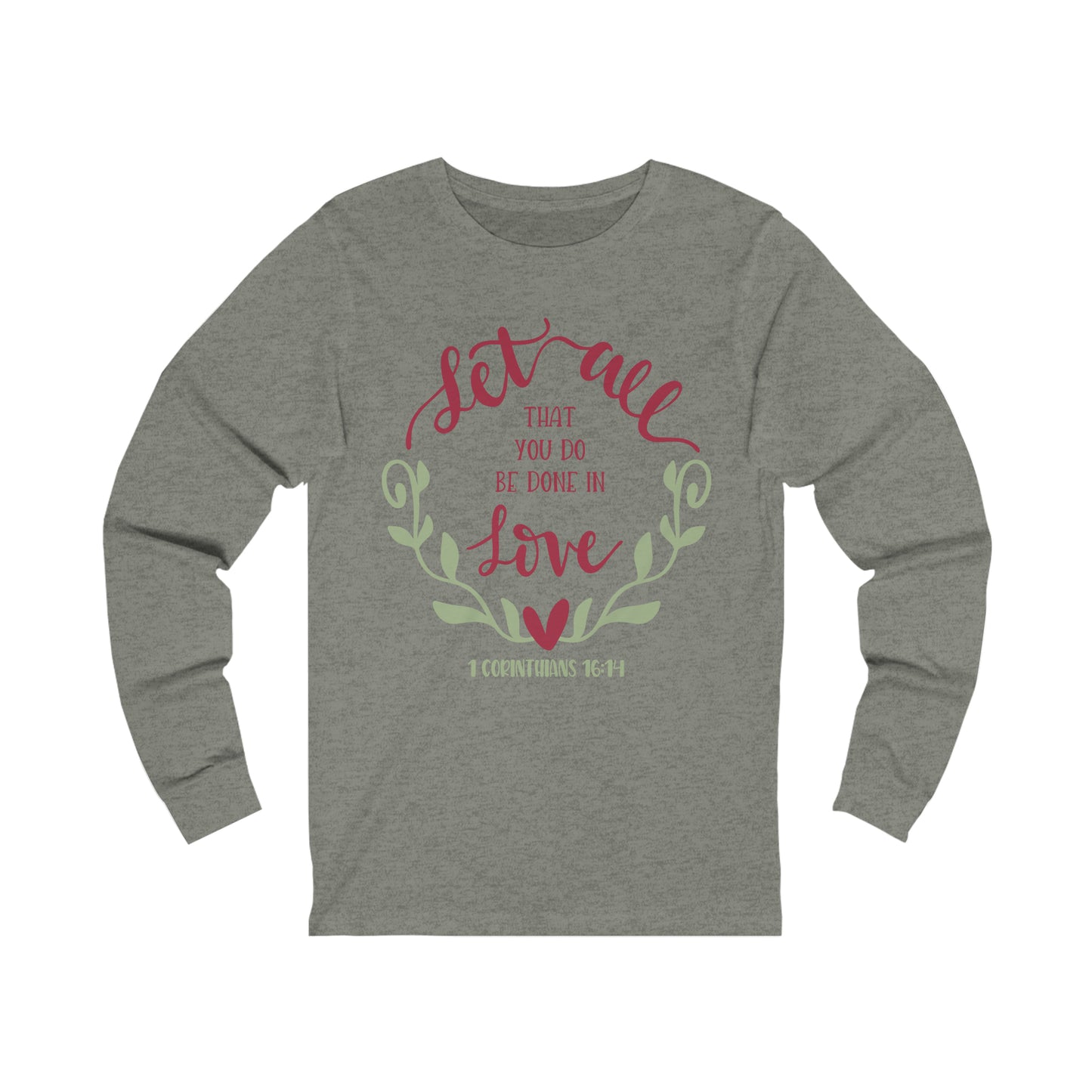 Let all that you do be done in love Long Sleeve Tshirt