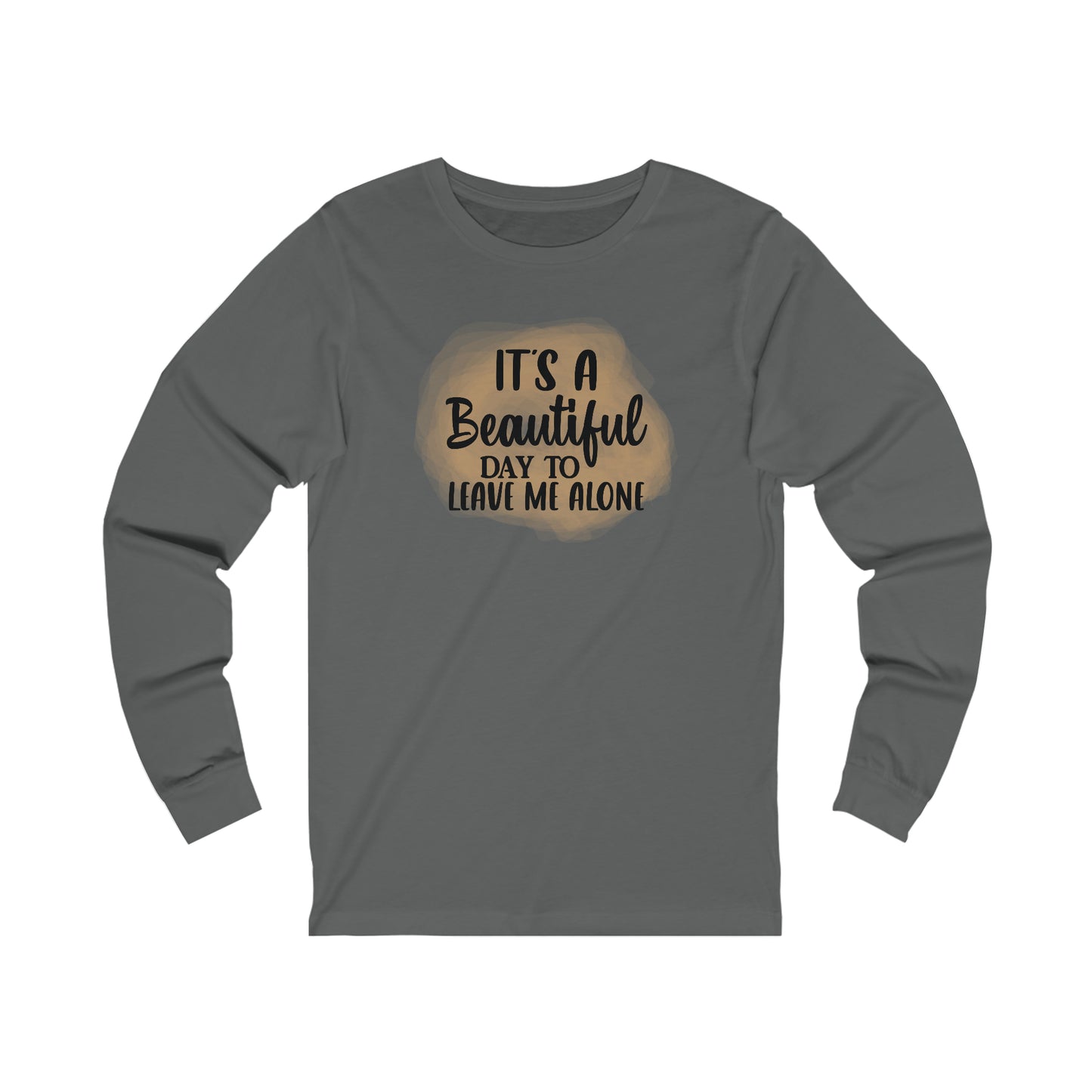 It's a beautiful day to leave me alone long sleeve Tshirt