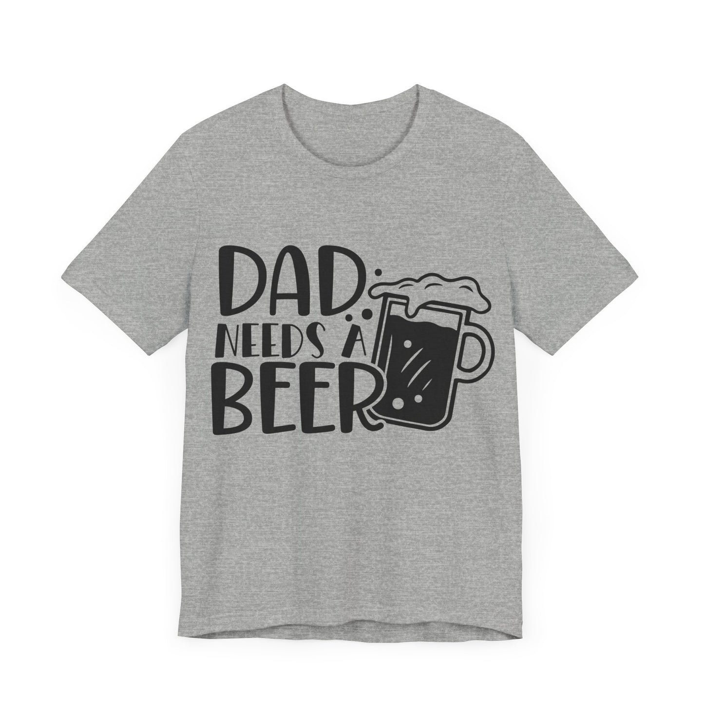 Dad Needs a Beer Jersey Short Sleeve Tee