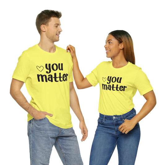 You matter Short sleeve Tshirt