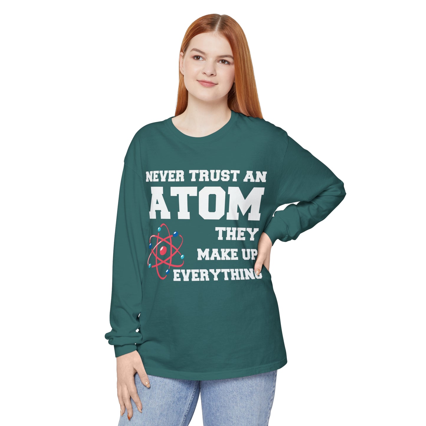 Never Trust an Atom They Make up Everything Long Sleeve T-Shirt