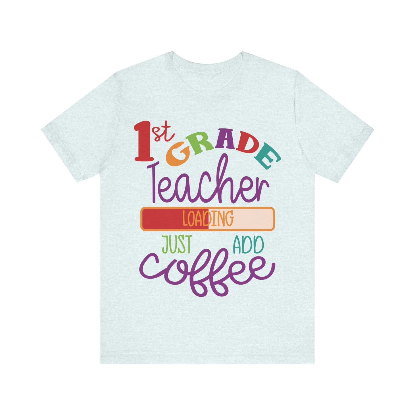 1st Grade Teacher Loading Just Add Coffee Jersey Short Sleeve Tee