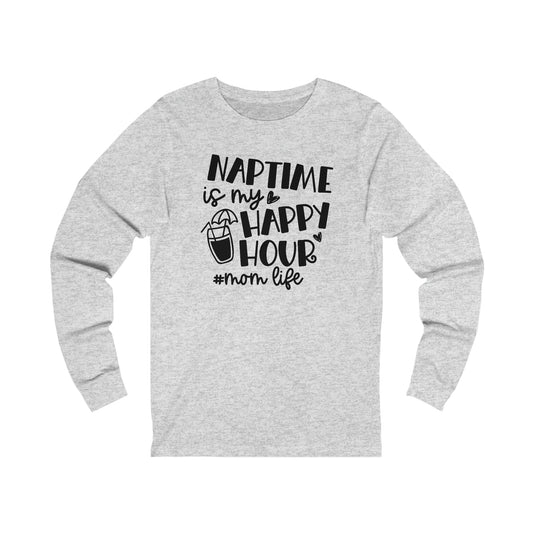 Naptime is my happy hour #momlife long sleeve tshirt