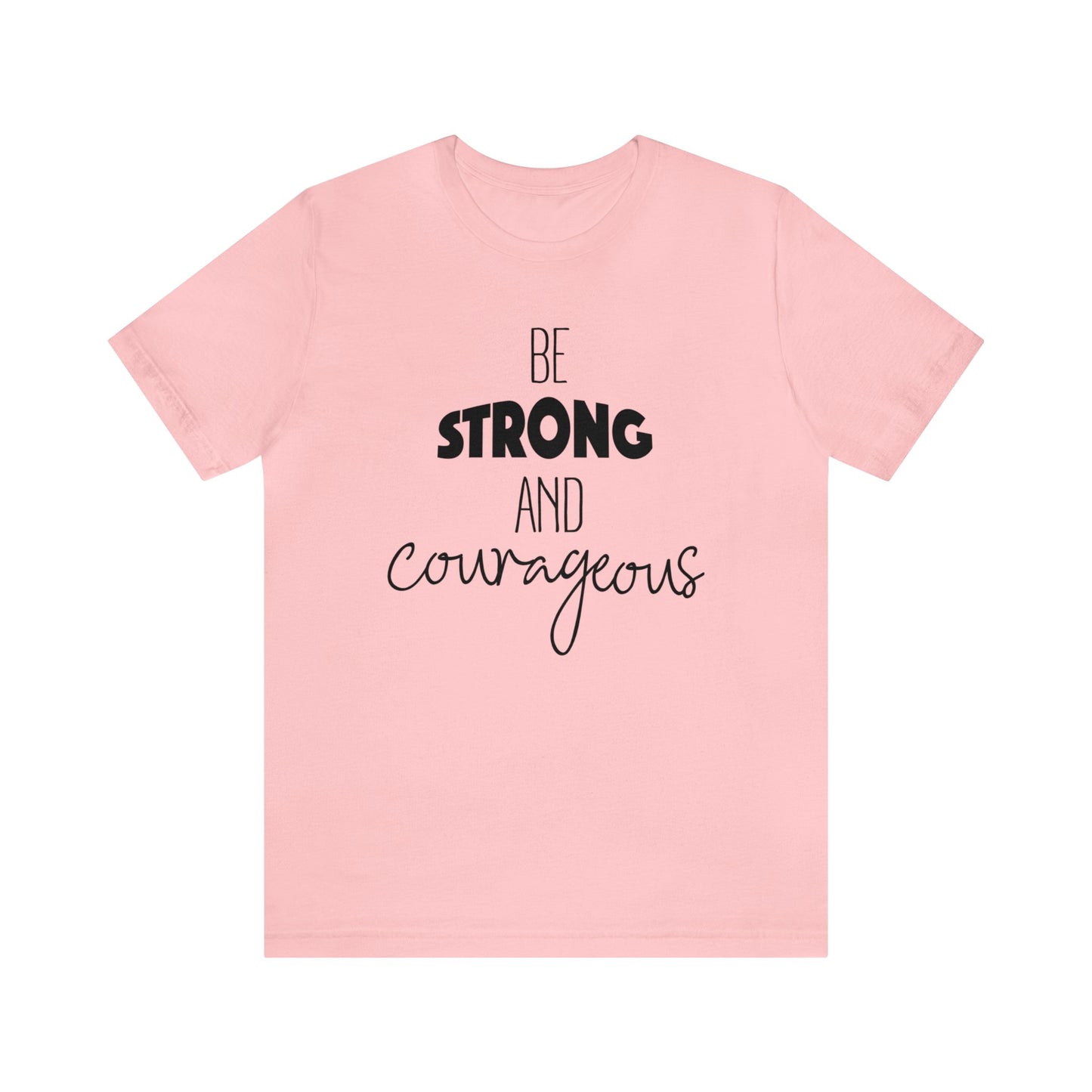 Be Strong and Courageous Short sleeve T-shirt