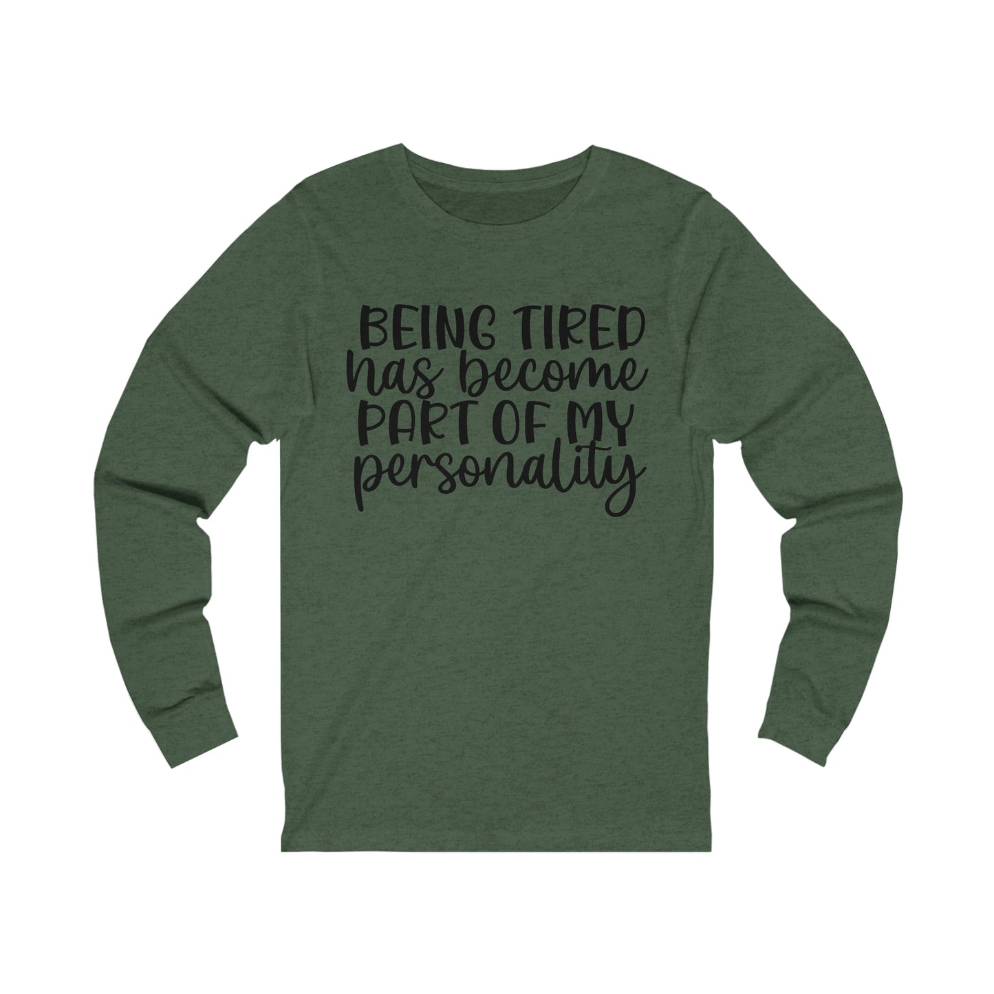 Being Tired has Become Part of my Personality Long Sleeve Tee