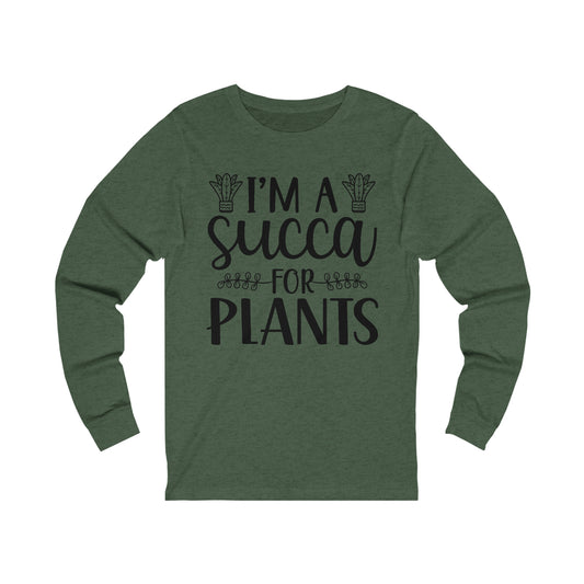 I'm A Succa for Plants Long Sleeve Tee