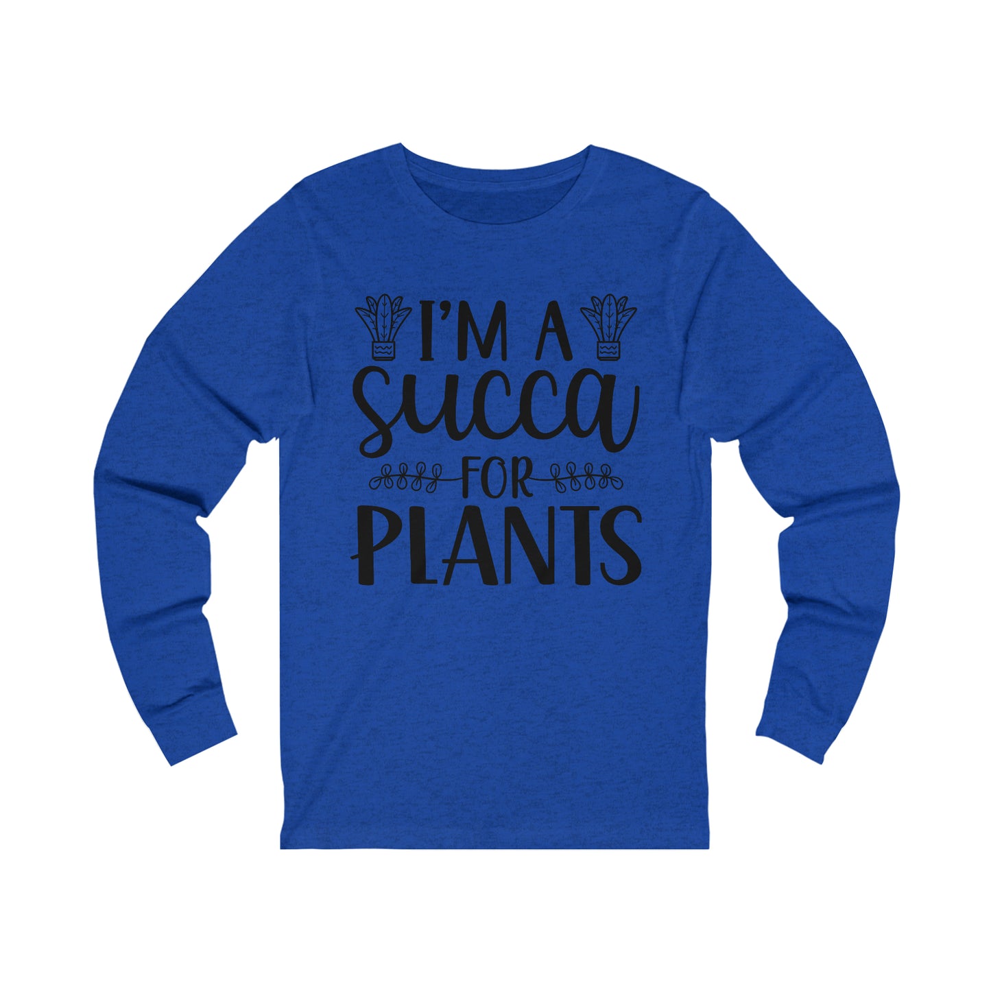 I'm A Succa for Plants Long Sleeve Tee