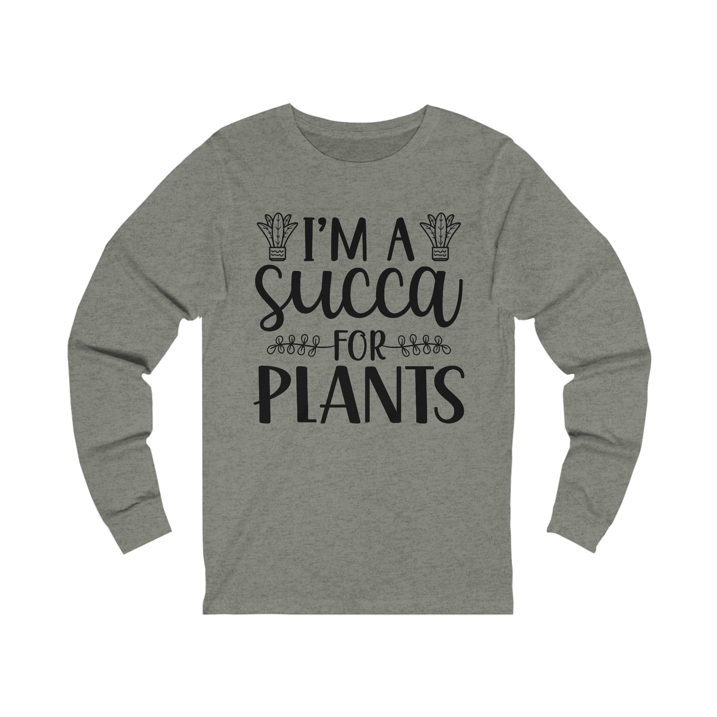 I'm A Succa for Plants Long Sleeve Tee