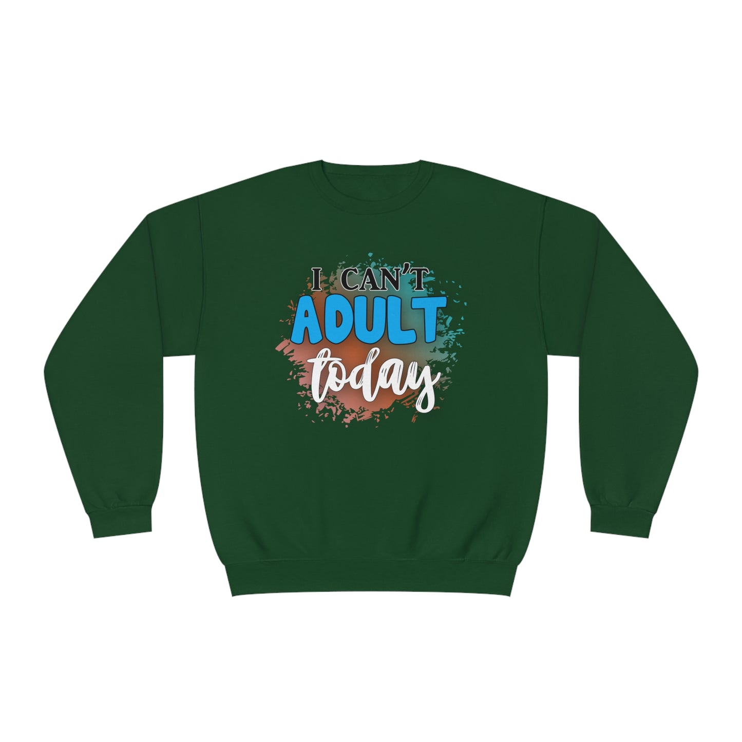 I Can't Adult Today Crewneck Sweatshirt