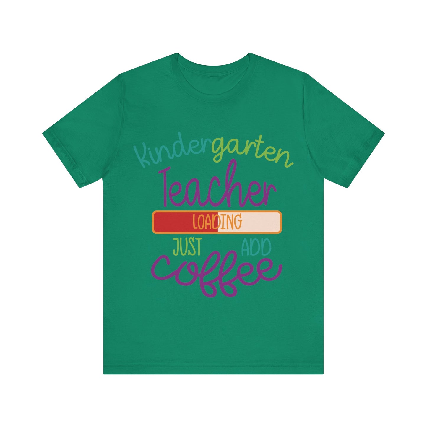 Kindergarten Teacher Loading Just Add Coffee Jersey Short Sleeve Tee
