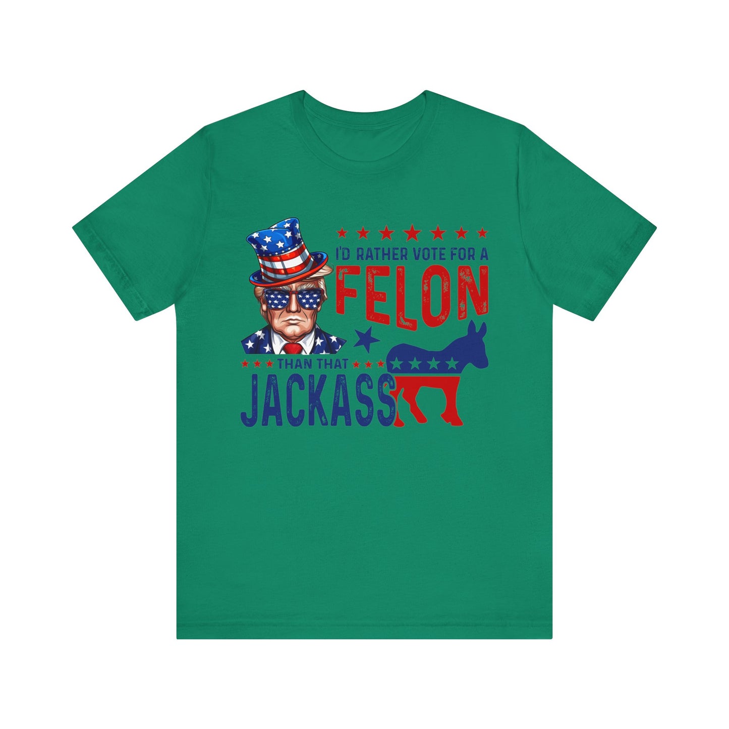 I'd Rather Vote for a Felon than that JACKASS Jersey Short Sleeve Tee