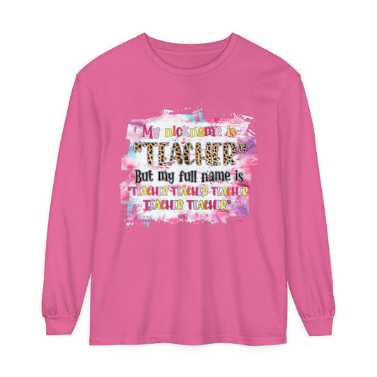 My Nickname is Teacher... Long Sleeve T-Shirt