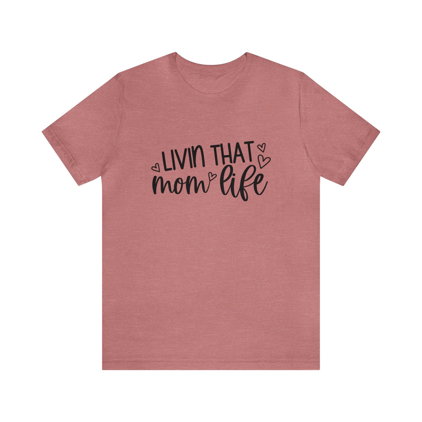 Livin' that Mom life short sleeve tshirt