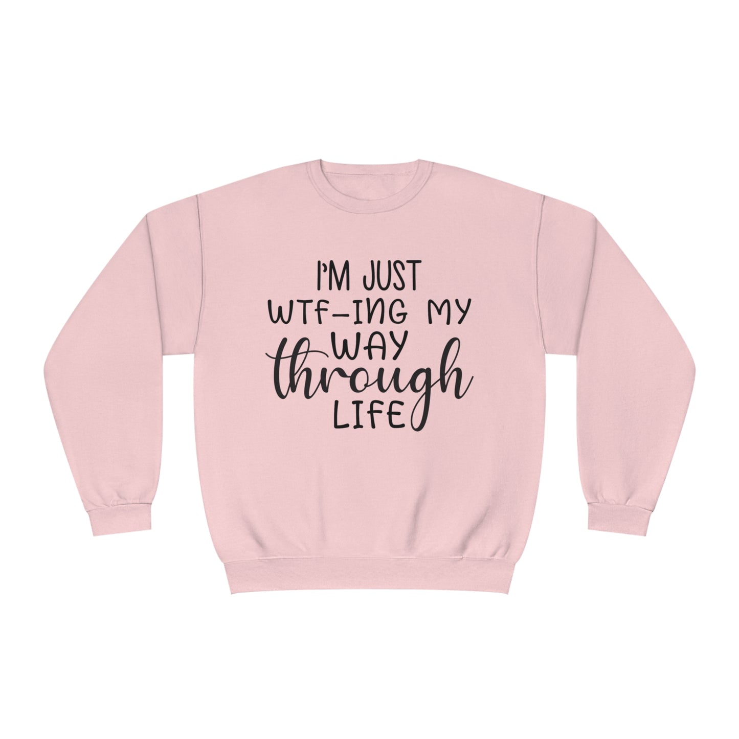 I'm Just WTF-ing My Way Through Life Crewneck Sweatshirt