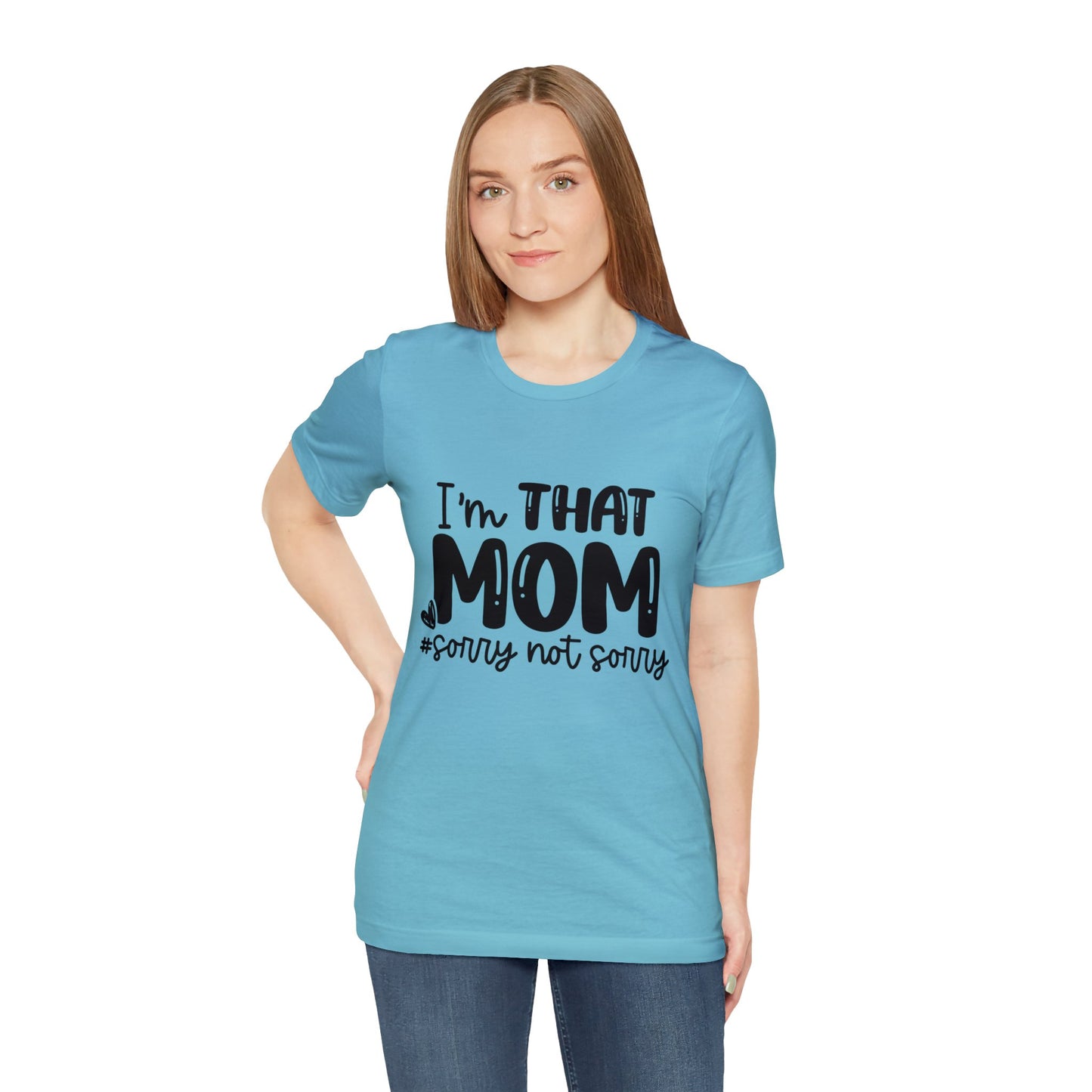 I'm That Mom #sorry not sorry short sleeve tshirt