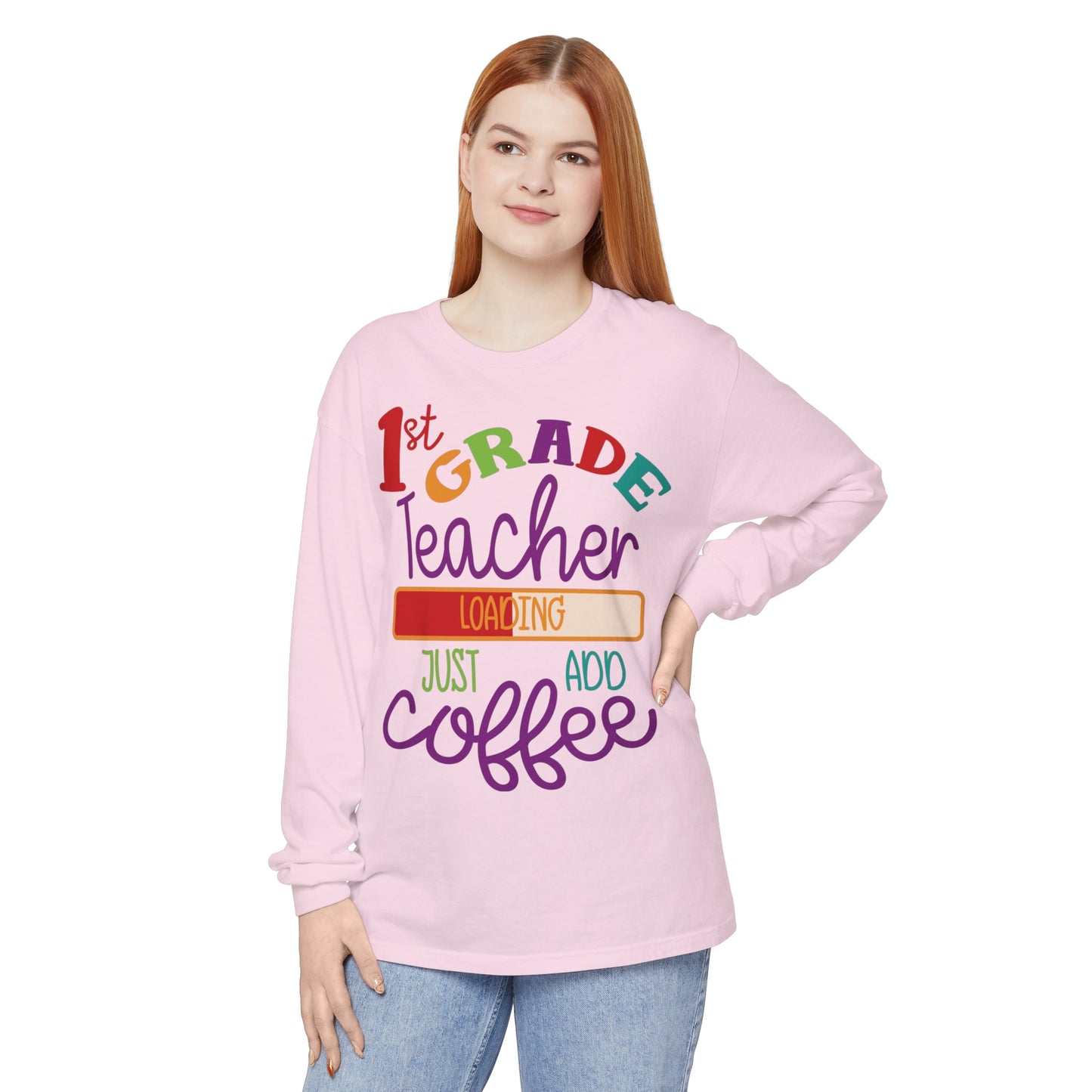 1st Grade Teacher Loading Just Add Coffee Long Sleeve T-Shirt