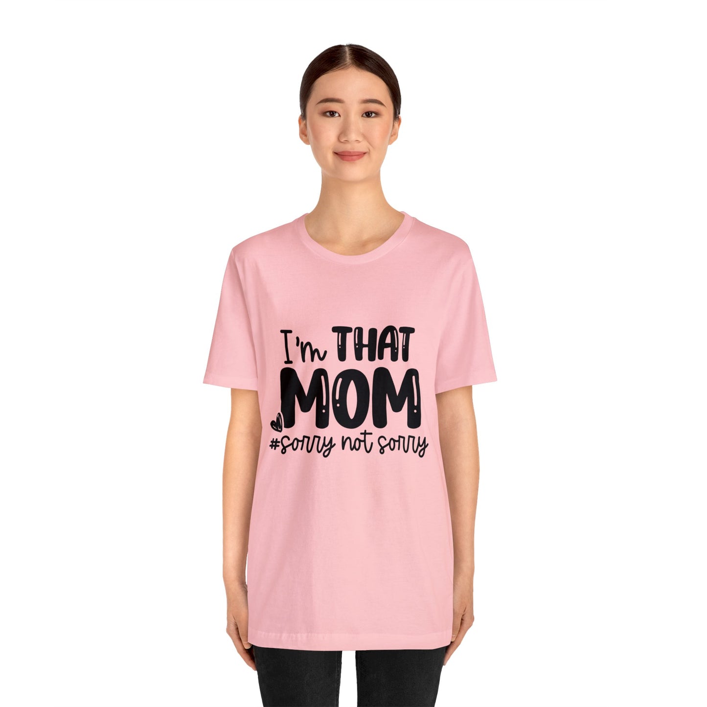 I'm That Mom #sorry not sorry short sleeve tshirt