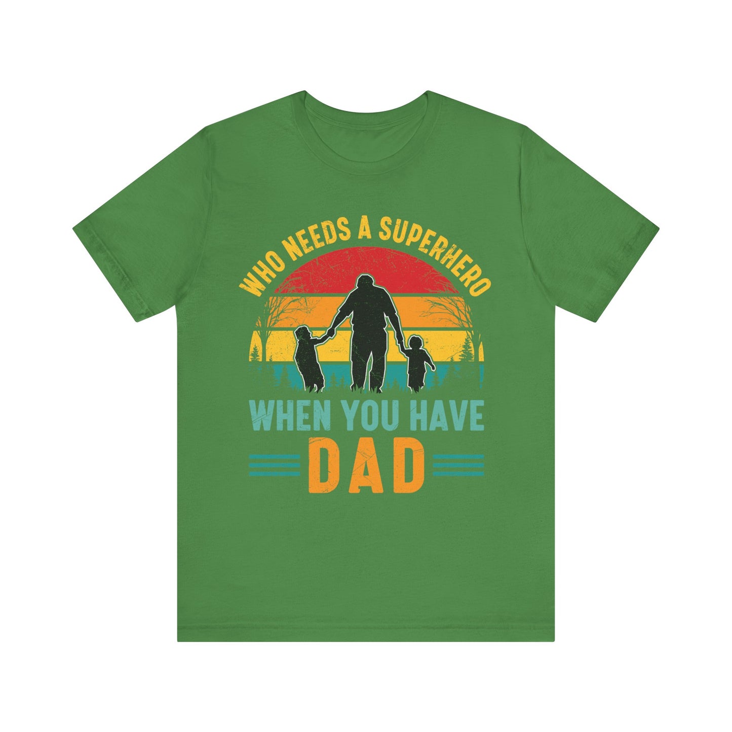 Who Needs a Superhero When You Have Dad Jersey Short Sleeve Tee