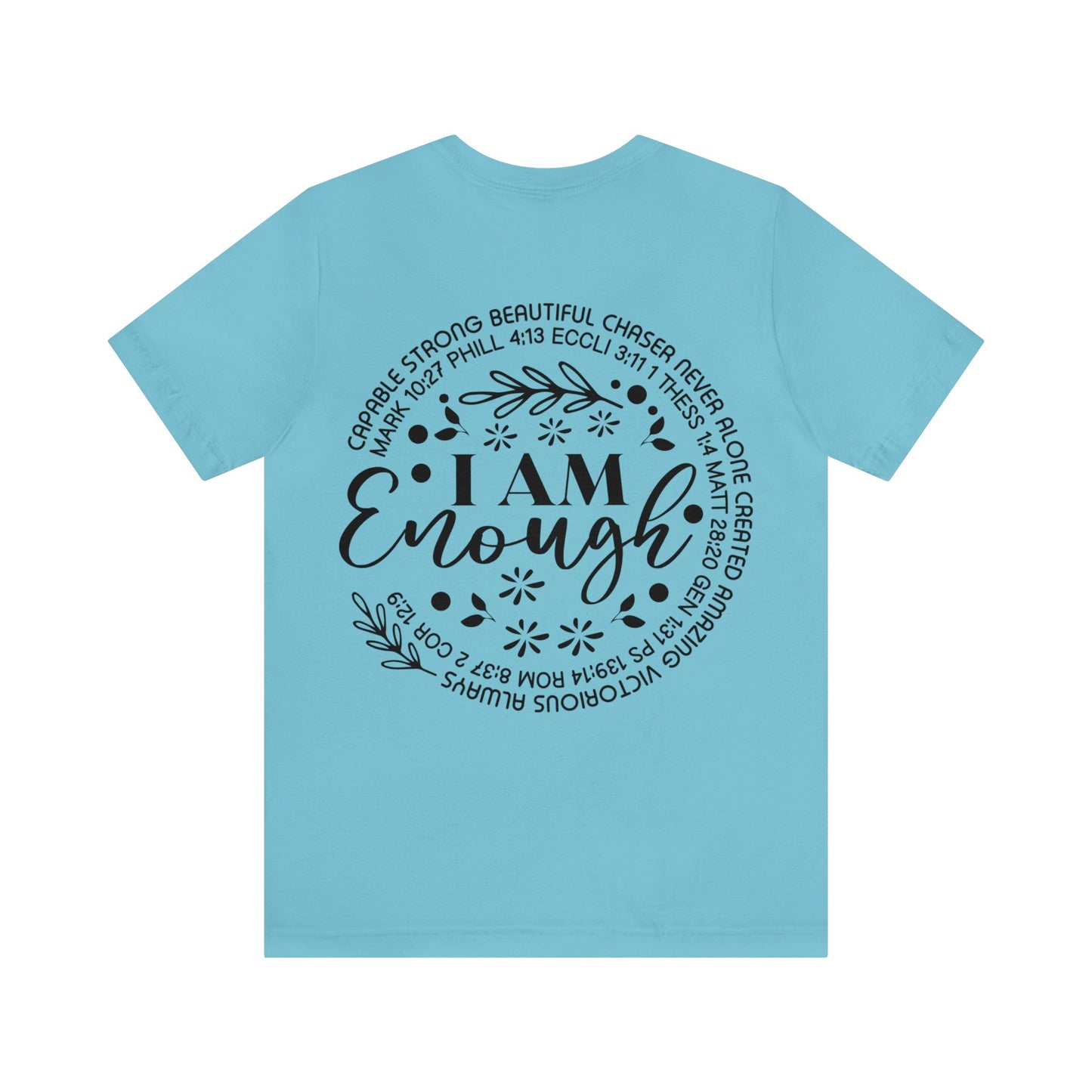 Be Strong and Courageous (front) I am Enough (back) Short Sleeve Tshirt