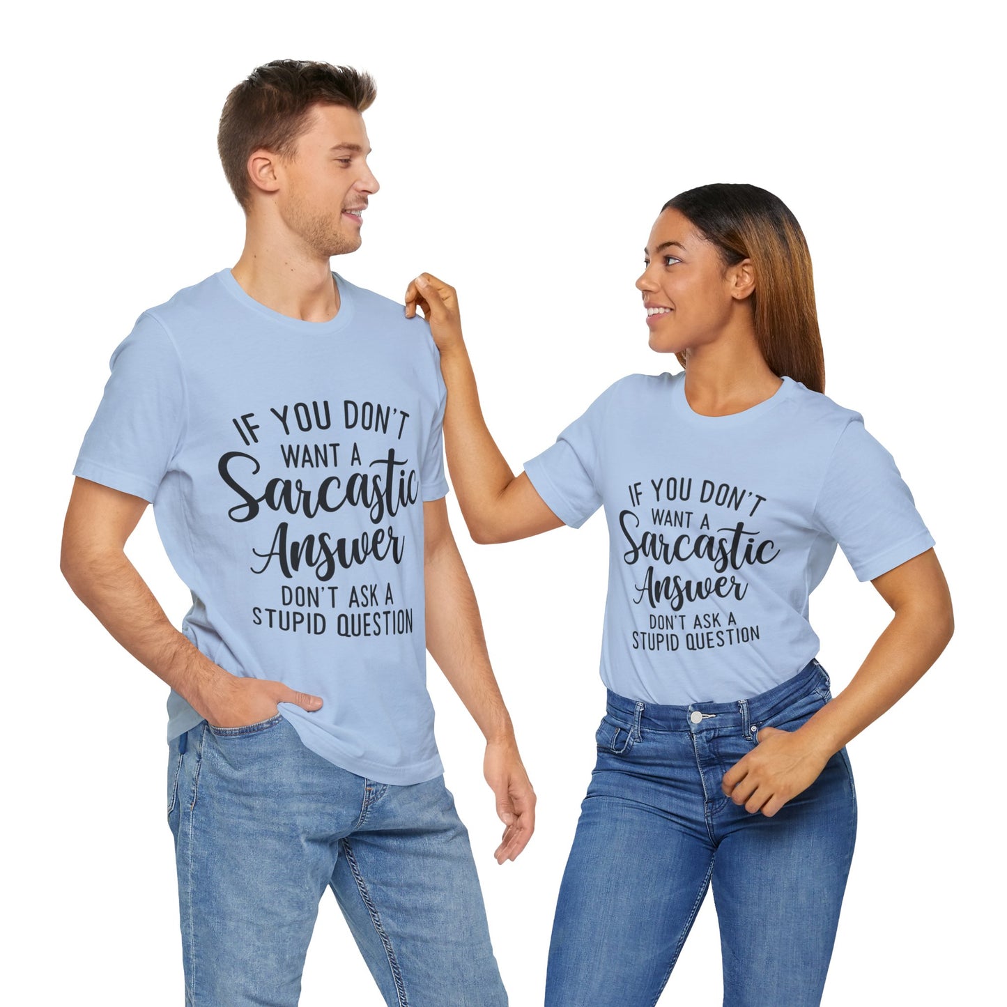 If You Don't Want a Sarcastic Answer Don't Ask a Stupid Question Short Sleeve Tee