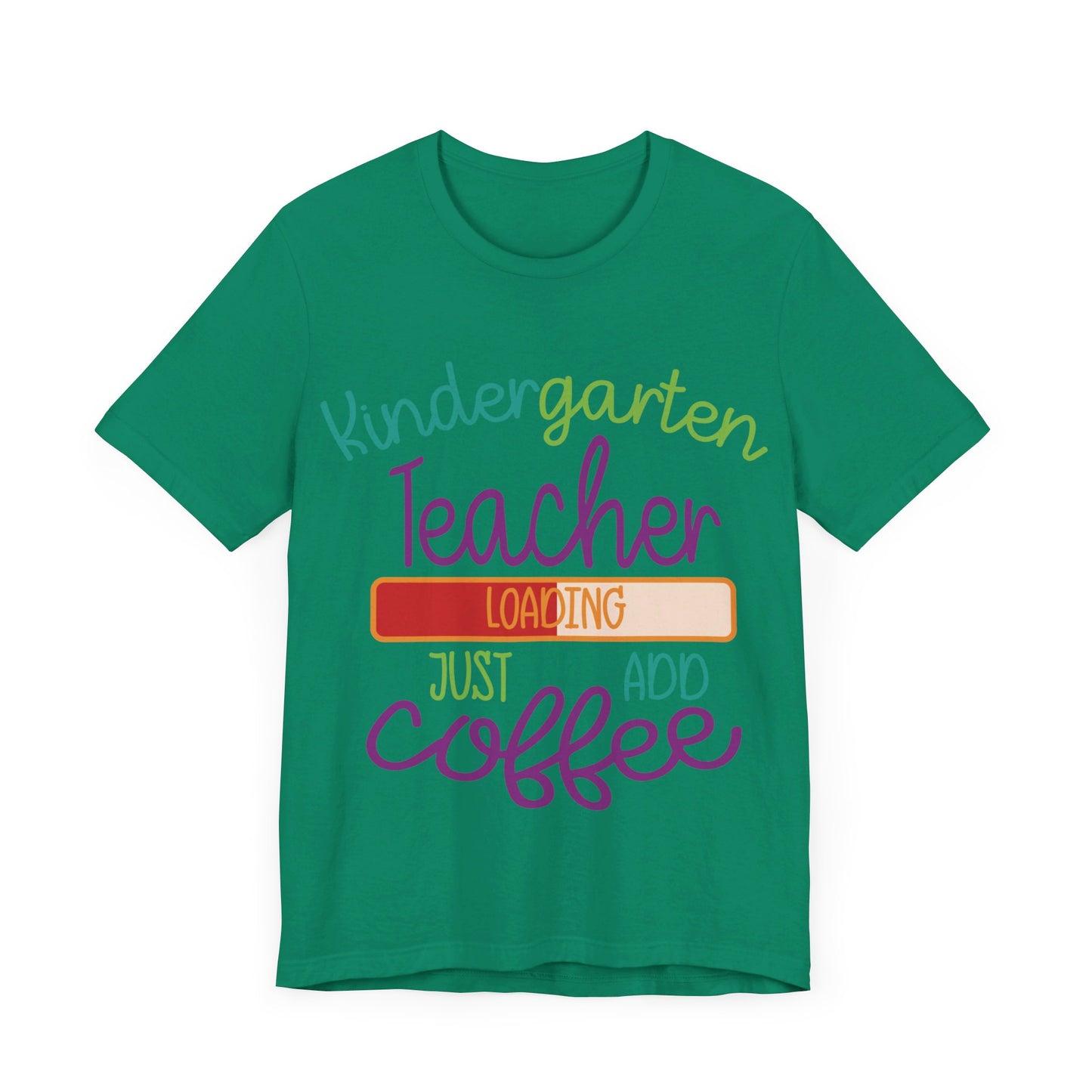 Kindergarten Teacher Loading Just Add Coffee Jersey Short Sleeve Tee