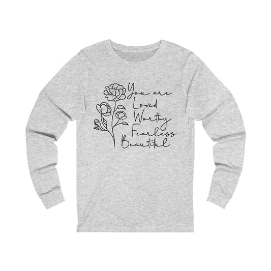 You are loved worthy fearless beautiful Long sleeve Tshirt